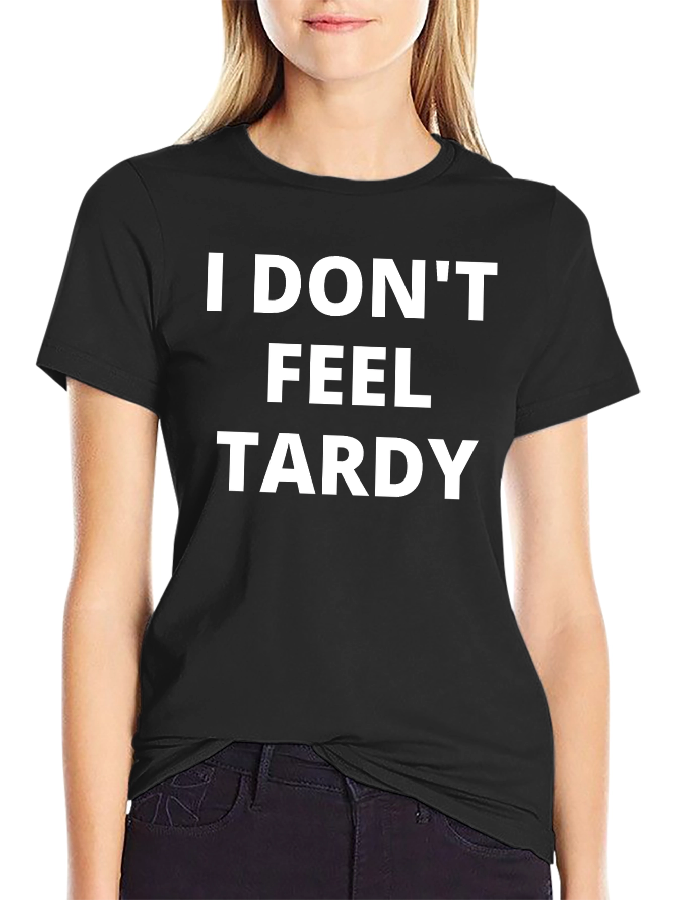 I Dont Feel Tardy T-Shirt - Funny Slogan Tee