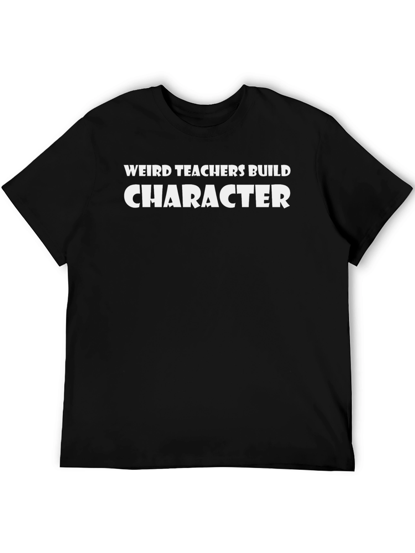 Weird Teachers Build Character Graphic T-Shirt