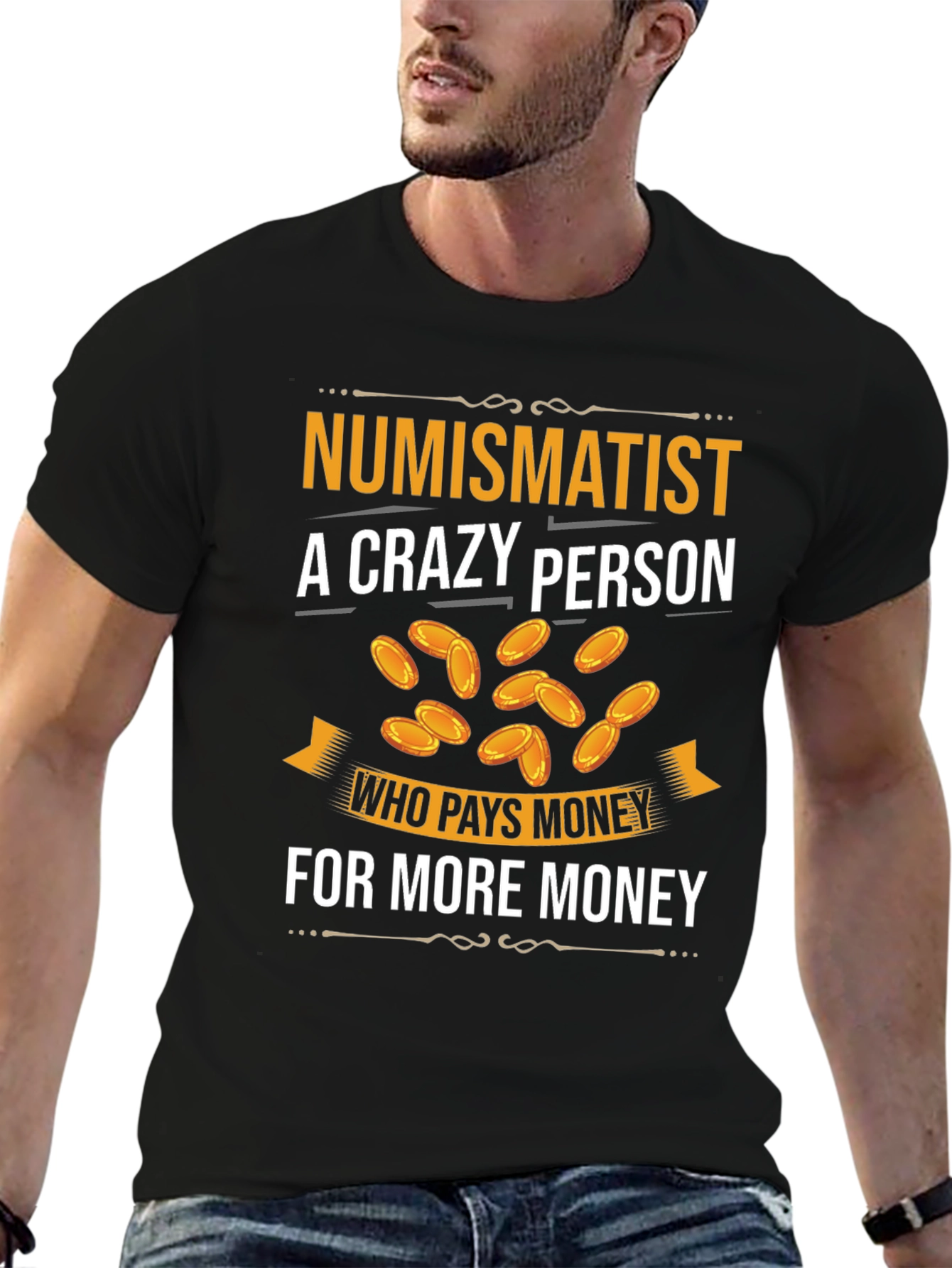 Numismatist Crazy Person T-Shirt - Coin Collector Tee