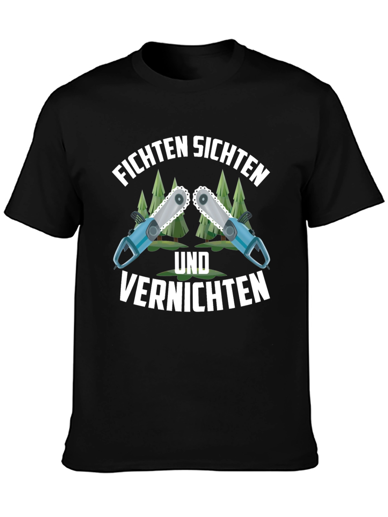 Funny Fichten Sichten Und Vernichten Chainsaw T-Shirt