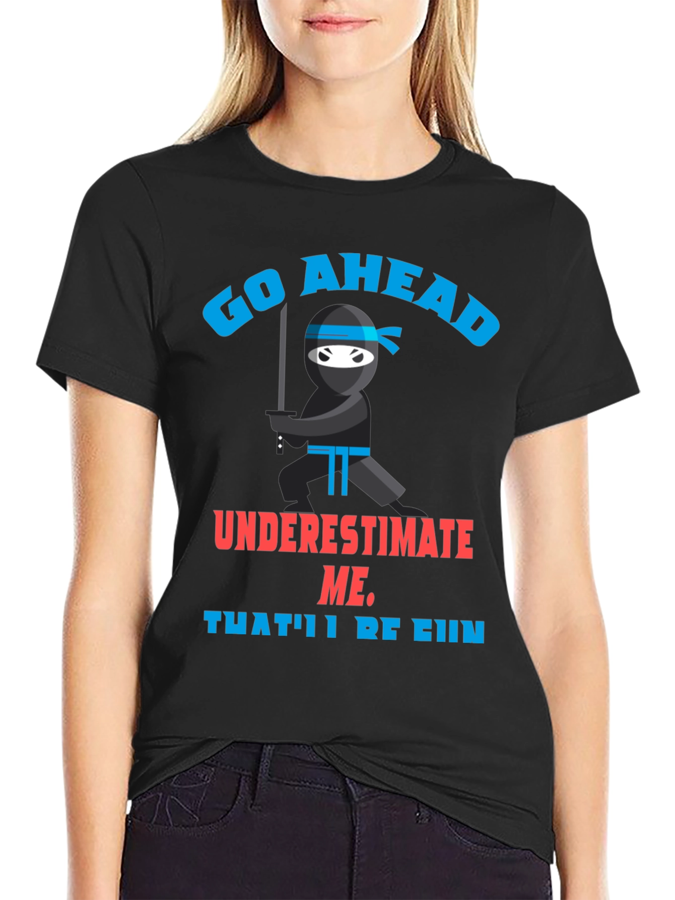 Go Ahead Ninja T-Shirt - Underestimate Me!