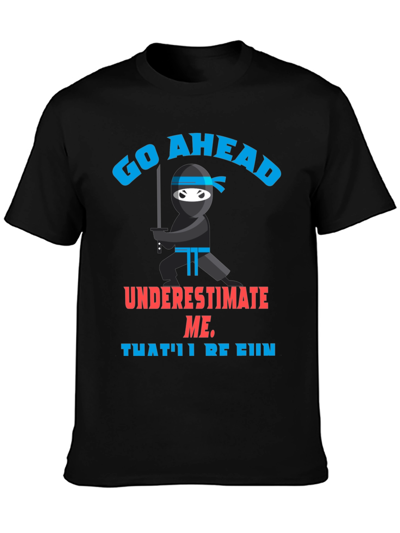 Go Ahead Ninja T-Shirt - Underestimate Me!