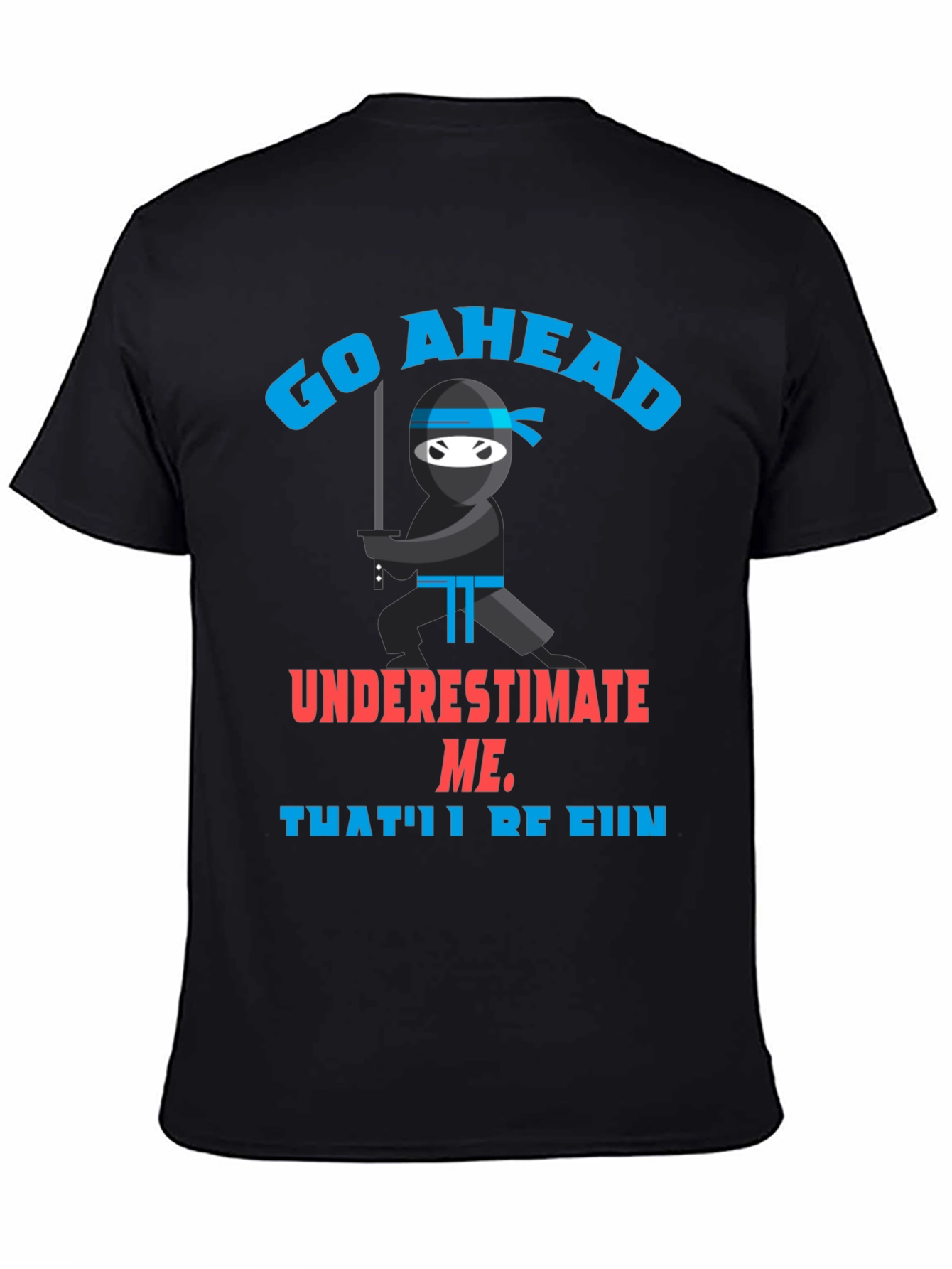 Go Ahead Ninja T-Shirt - Underestimate Me!