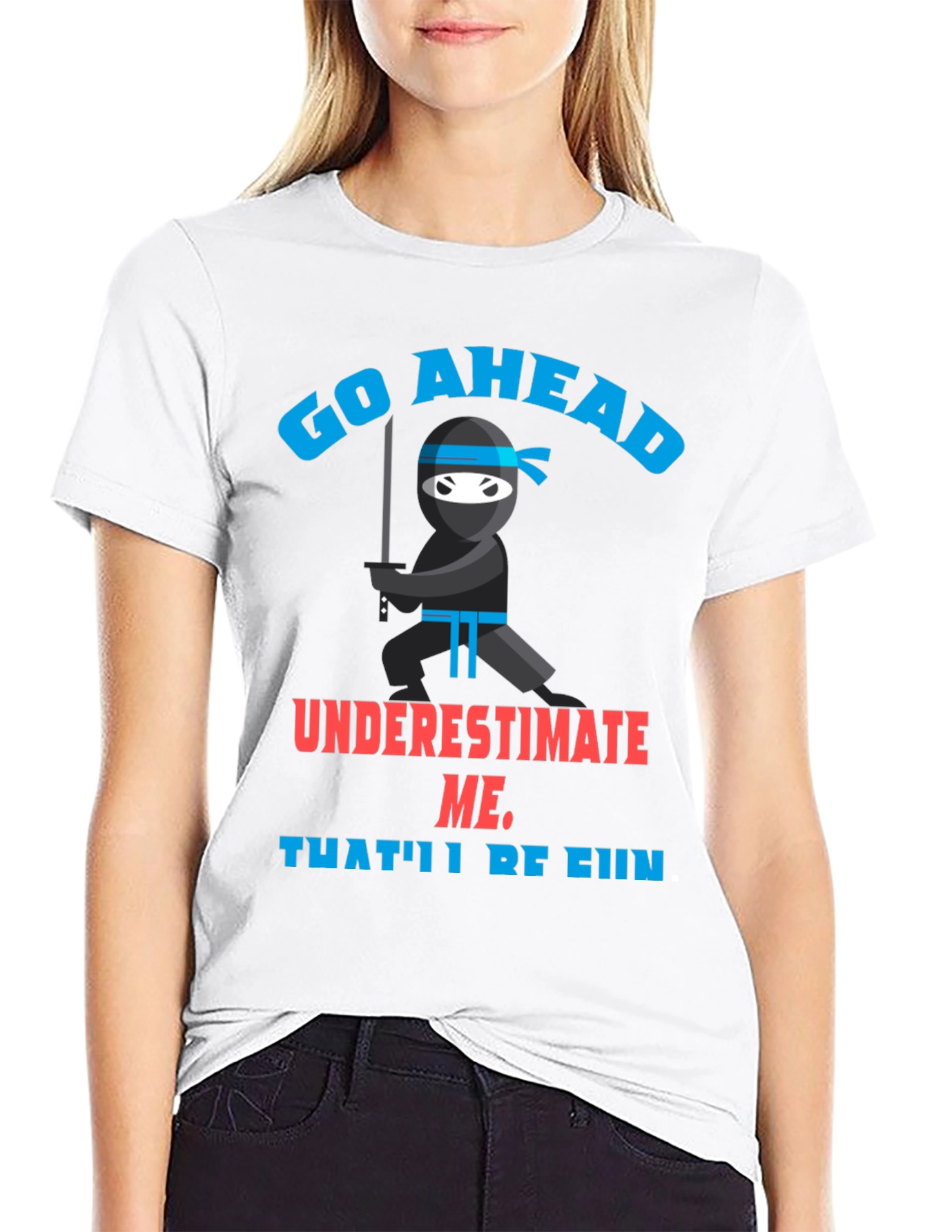 Go Ahead Ninja T-Shirt - Underestimate Me!