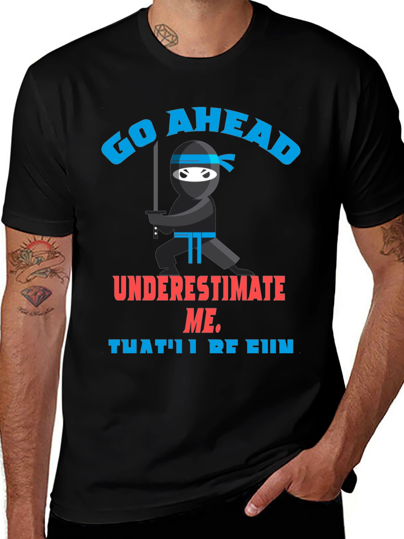 Go Ahead Ninja T-Shirt - Underestimate Me!