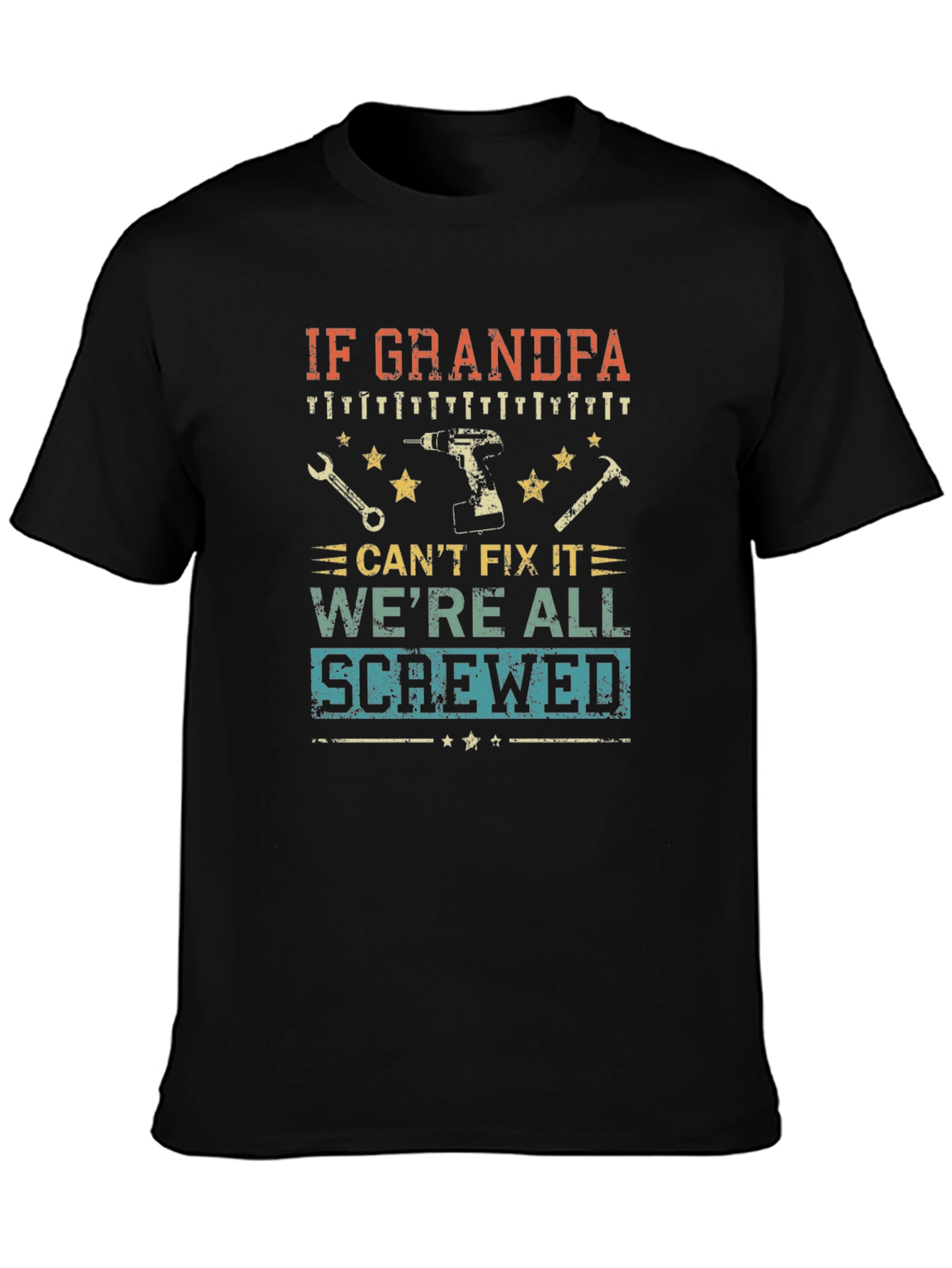 Grandpa Fix-It T-Shirt: If He Cant Were Screwed!