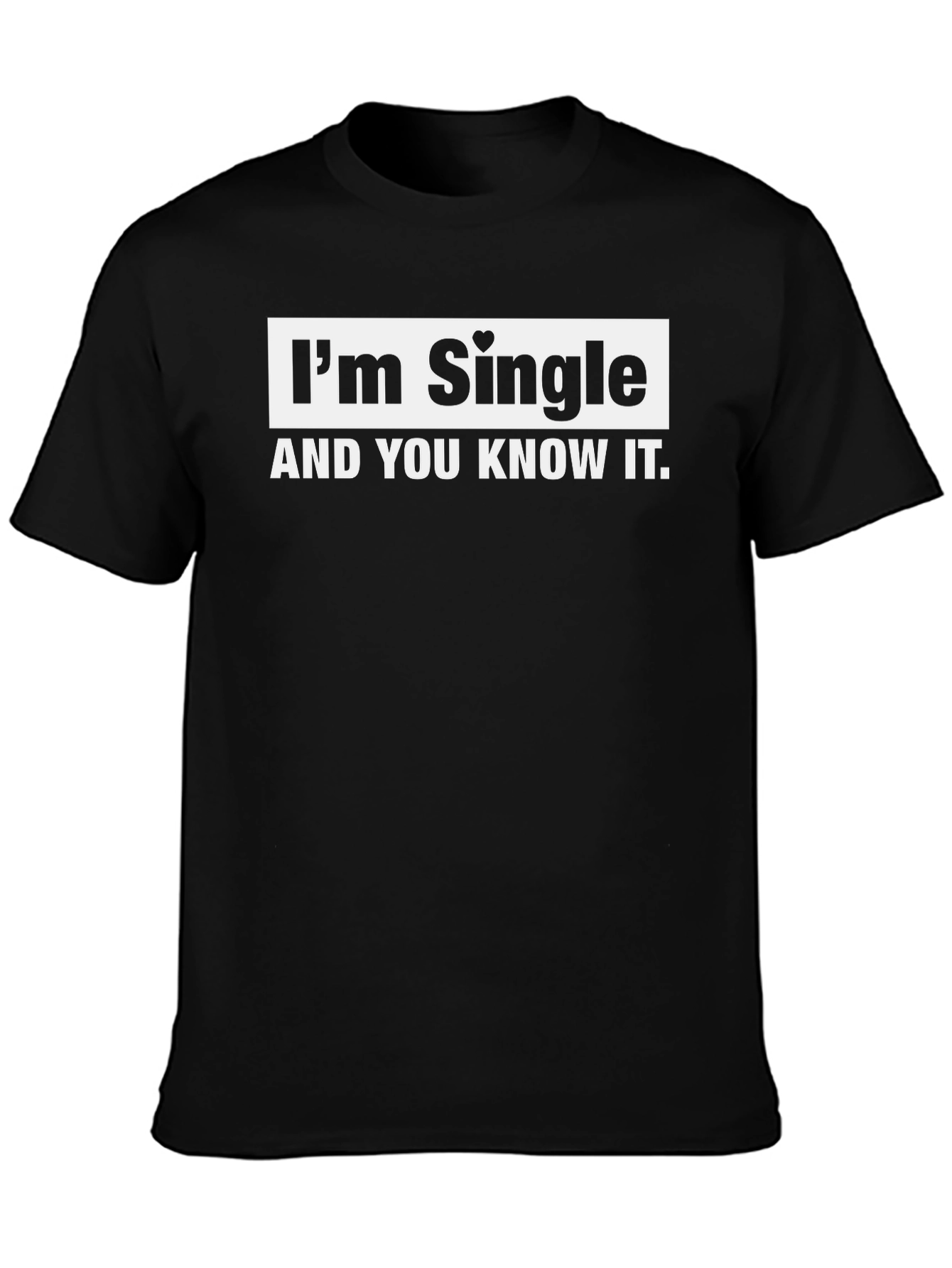 Im Single And You Know It T-Shirt - Black