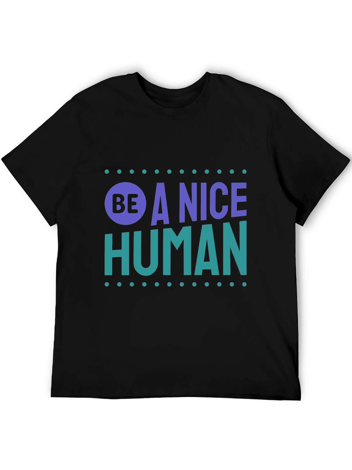 Be A Nice Human T-Shirt - Positive Message Tee