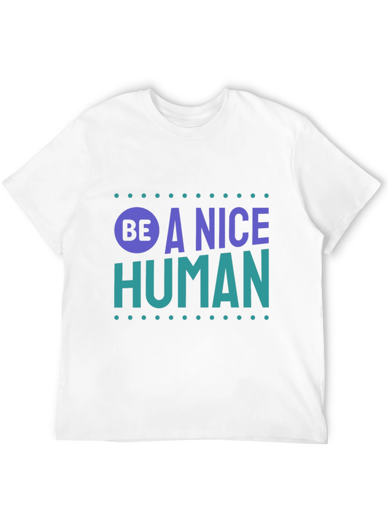 Be A Nice Human T-Shirt - Positive Message Tee