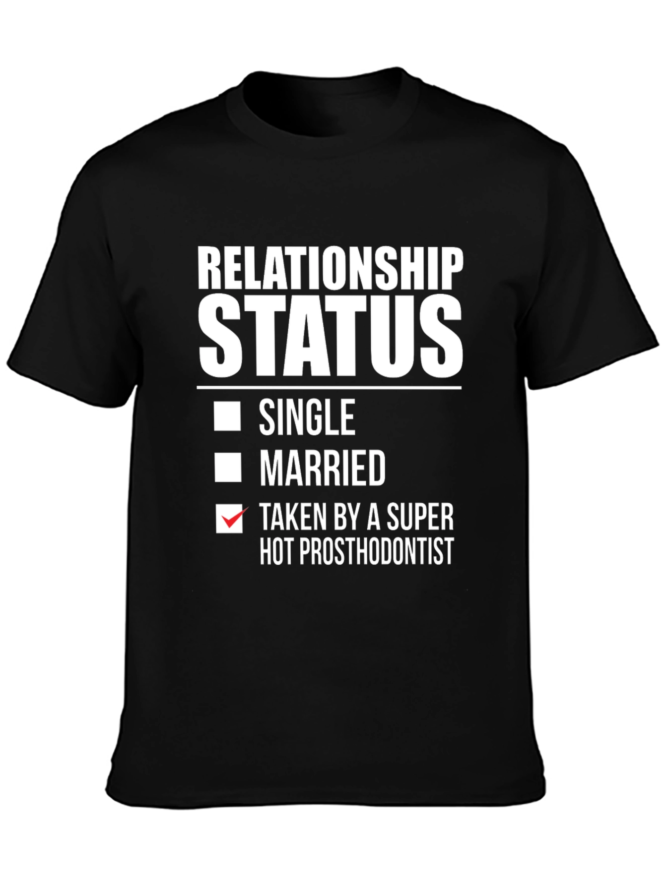 Relationship Status T-Shirt - Taken by Hot Prosthodontist