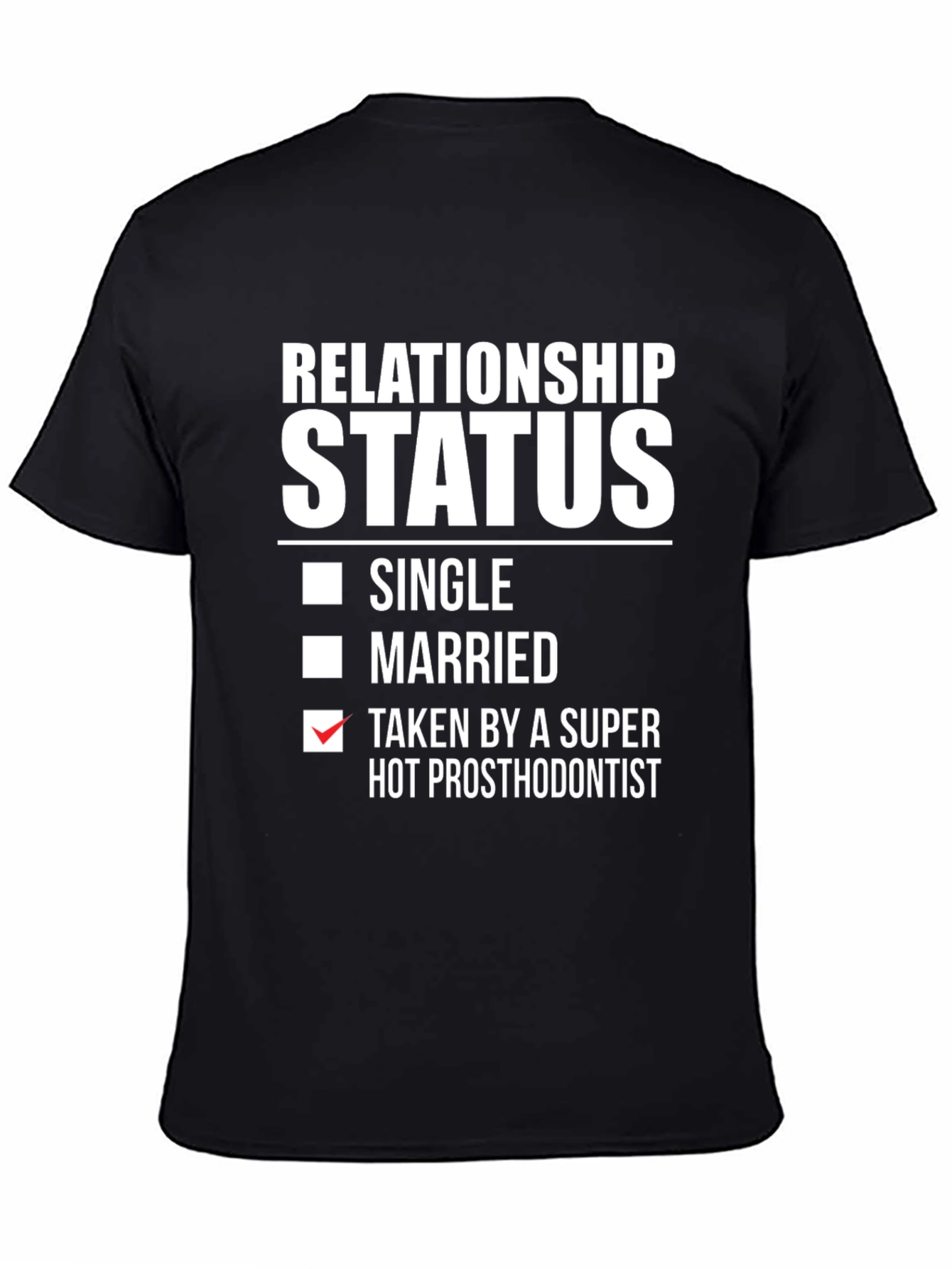 Relationship Status T-Shirt - Taken by Hot Prosthodontist