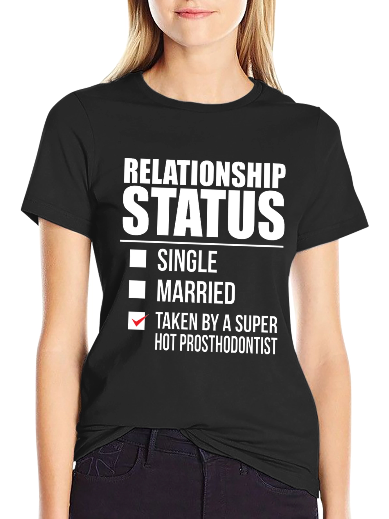 Relationship Status T-Shirt - Taken by Hot Prosthodontist
