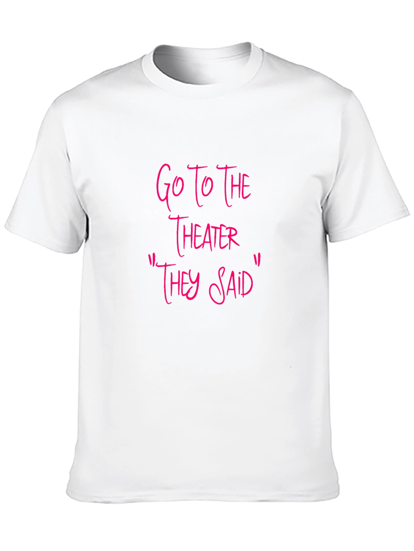 Go To The Theater Sarcastic T-Shirt
