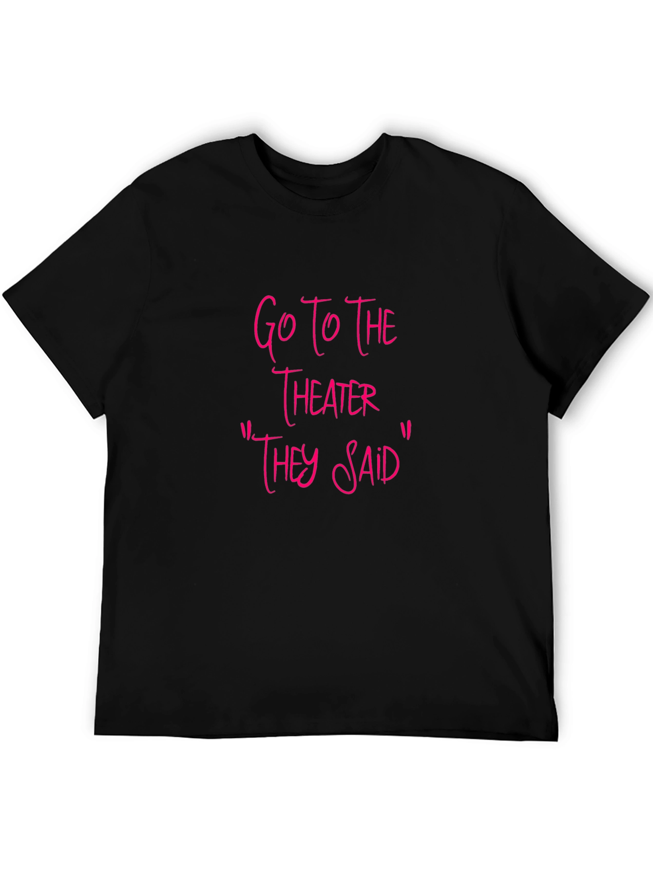 Go To The Theater Sarcastic T-Shirt