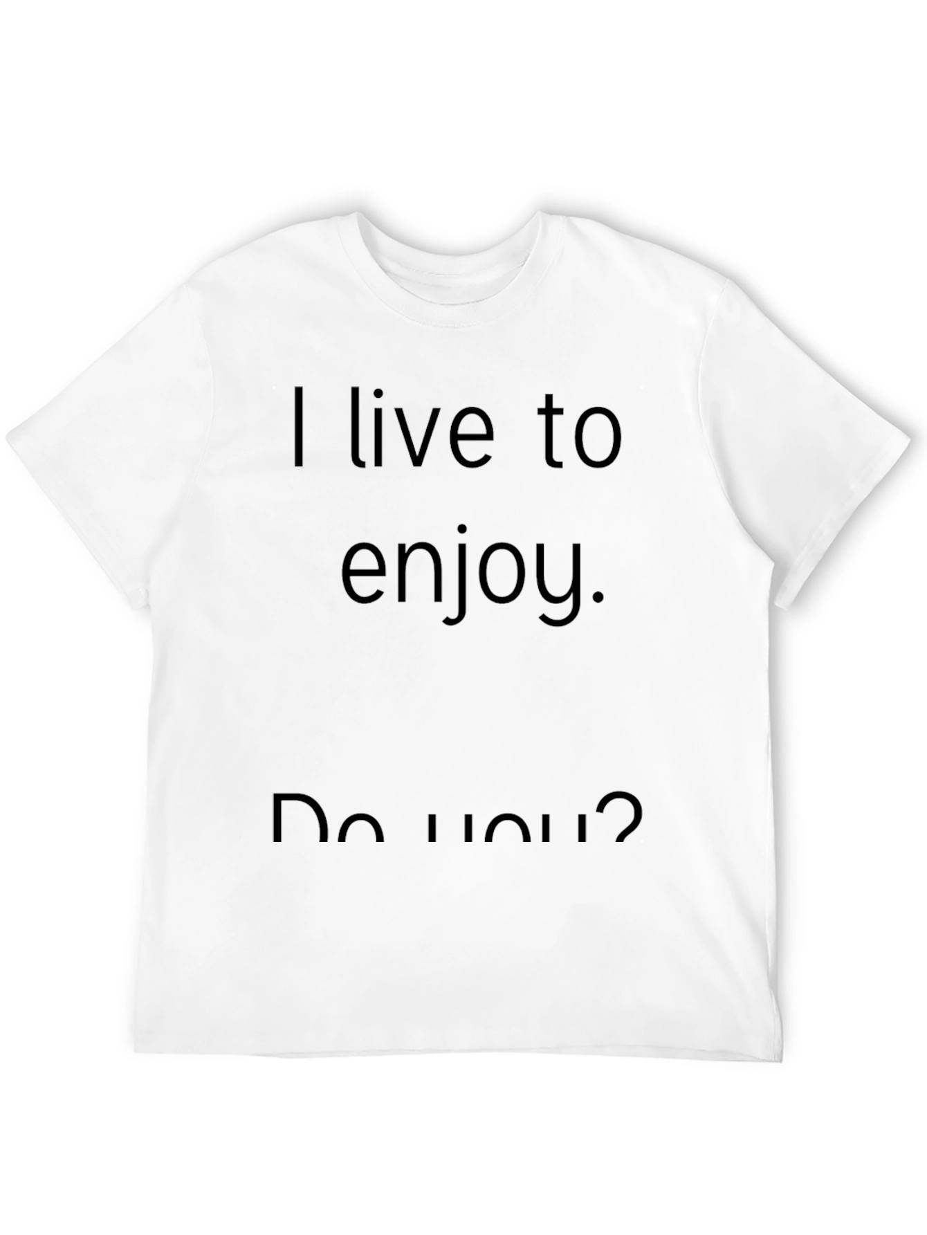I Live to Enjoy Graphic T-Shirt