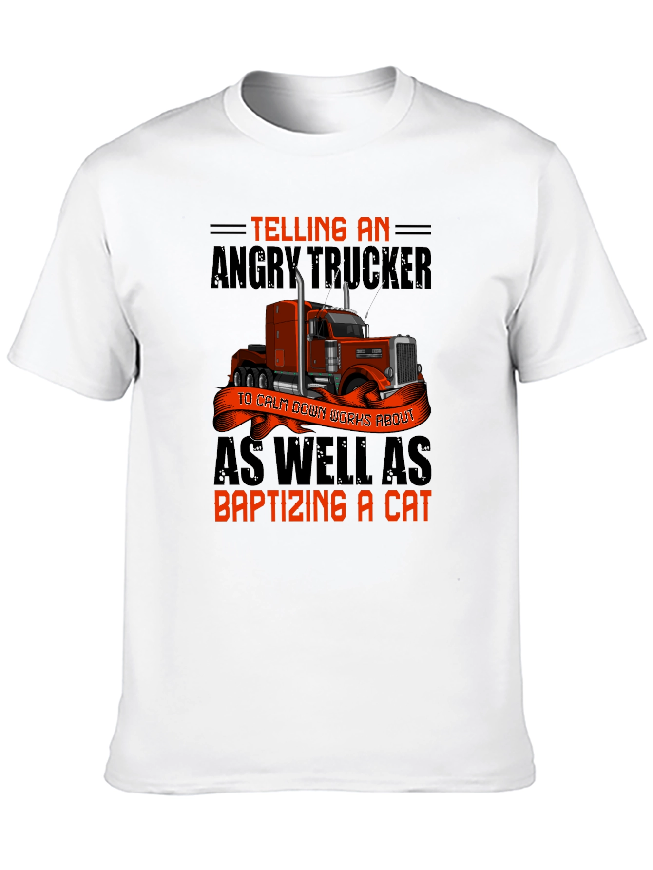 Angry Trucker T-Shirt: Baptizing a Cat