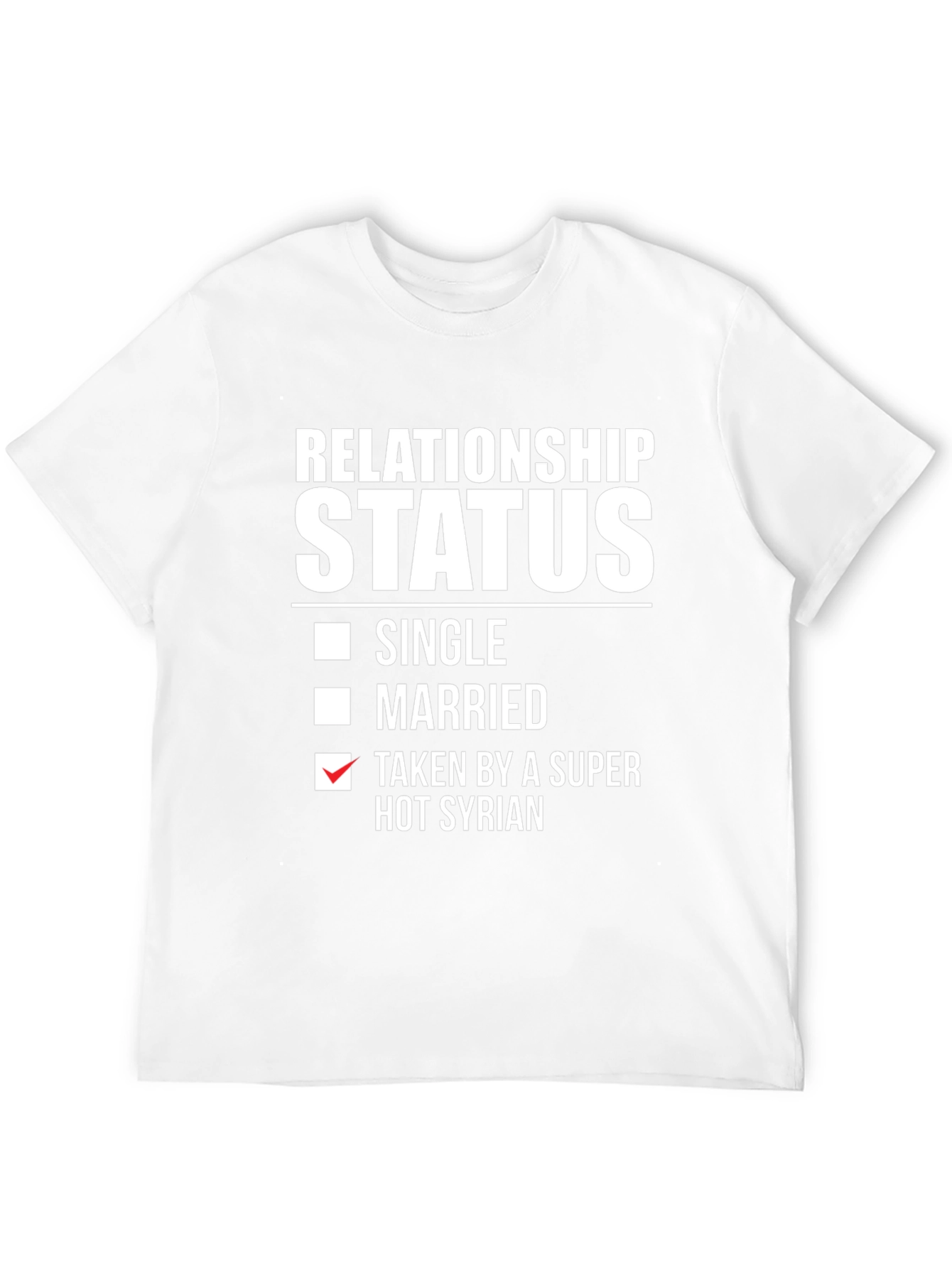 Relationship Status Taken by a Super Hot Syrian T-Shirt