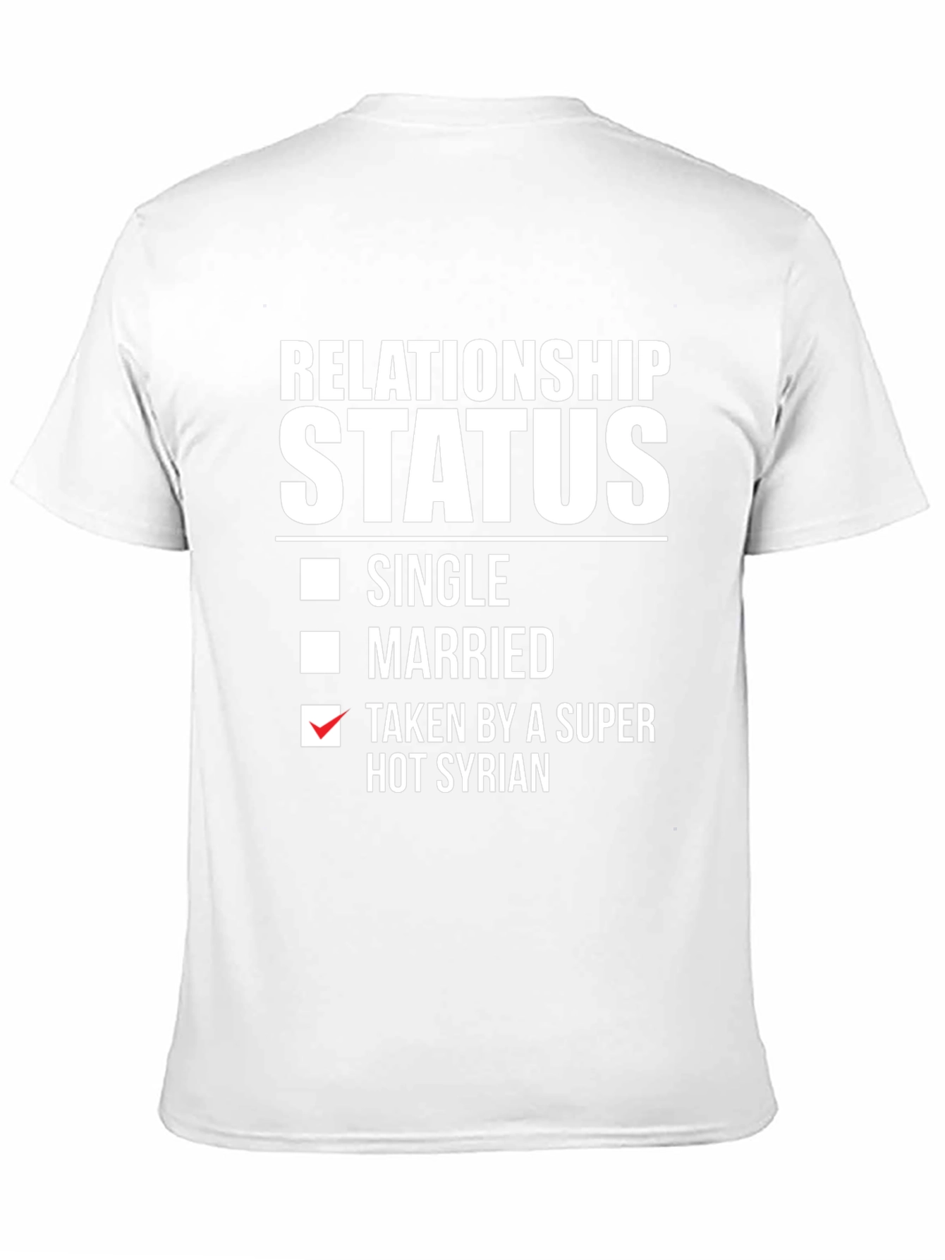 Relationship Status Taken by a Super Hot Syrian T-Shirt