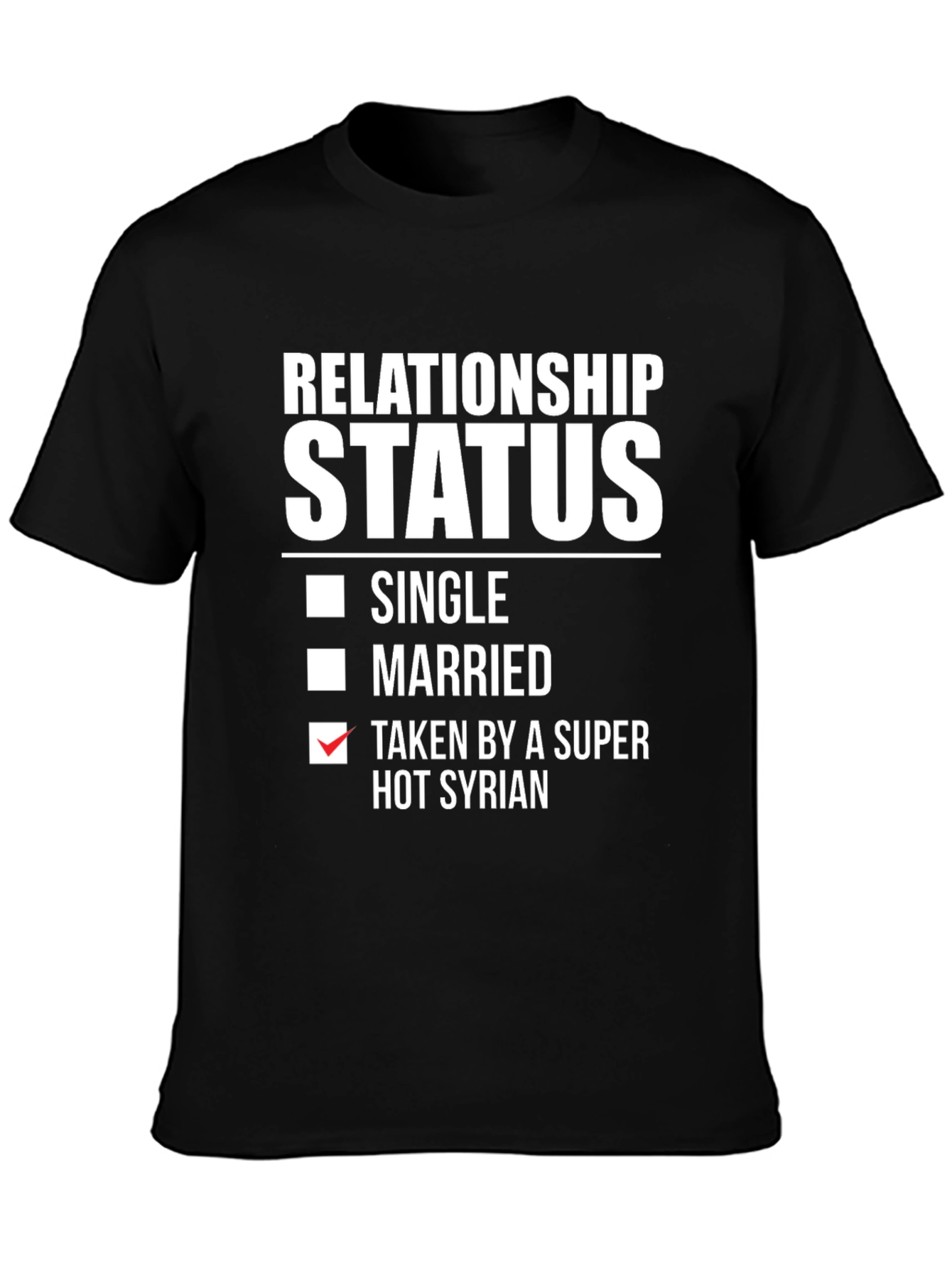 Relationship Status Taken by a Super Hot Syrian T-Shirt