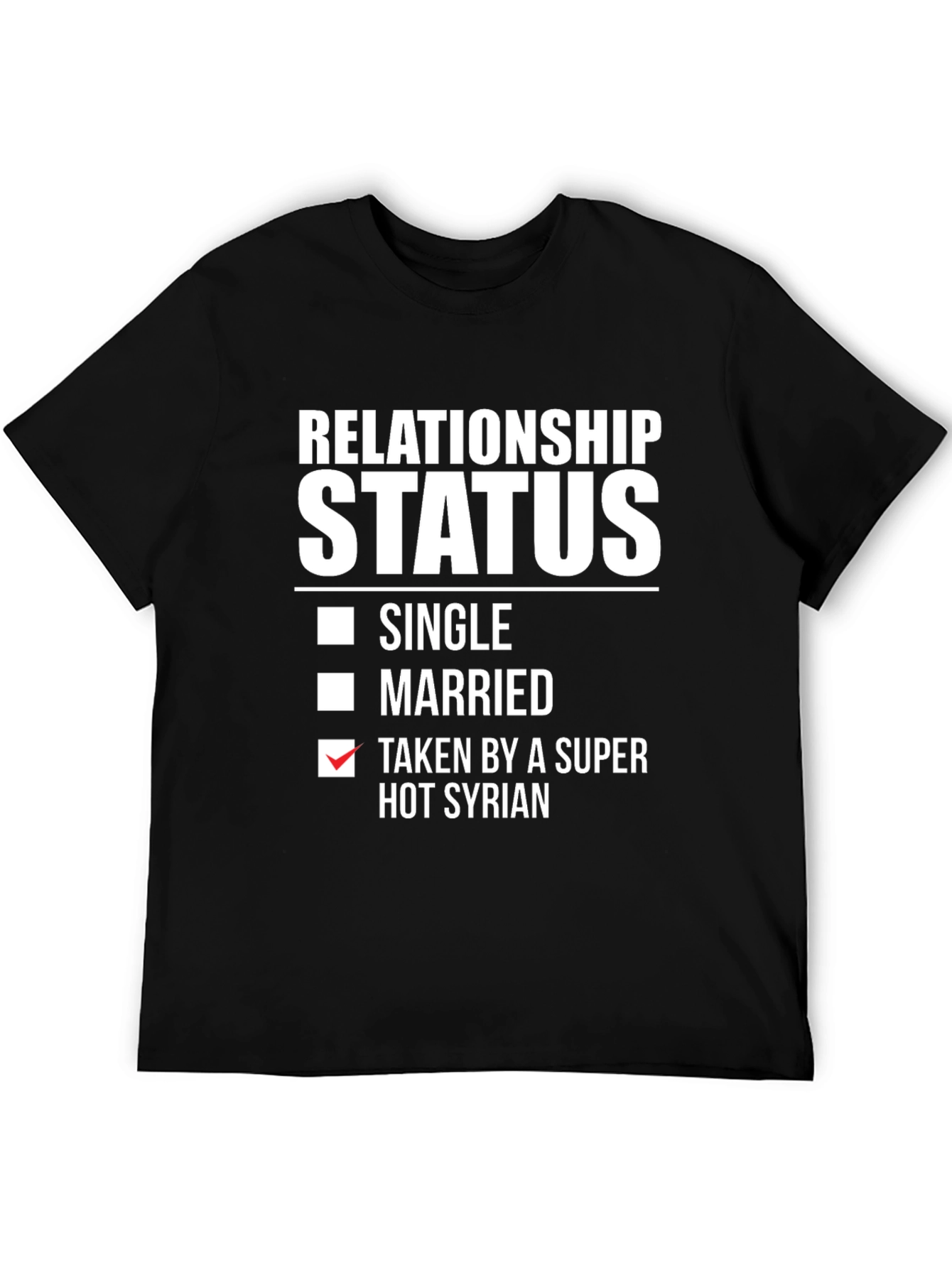 Relationship Status Taken by a Super Hot Syrian T-Shirt