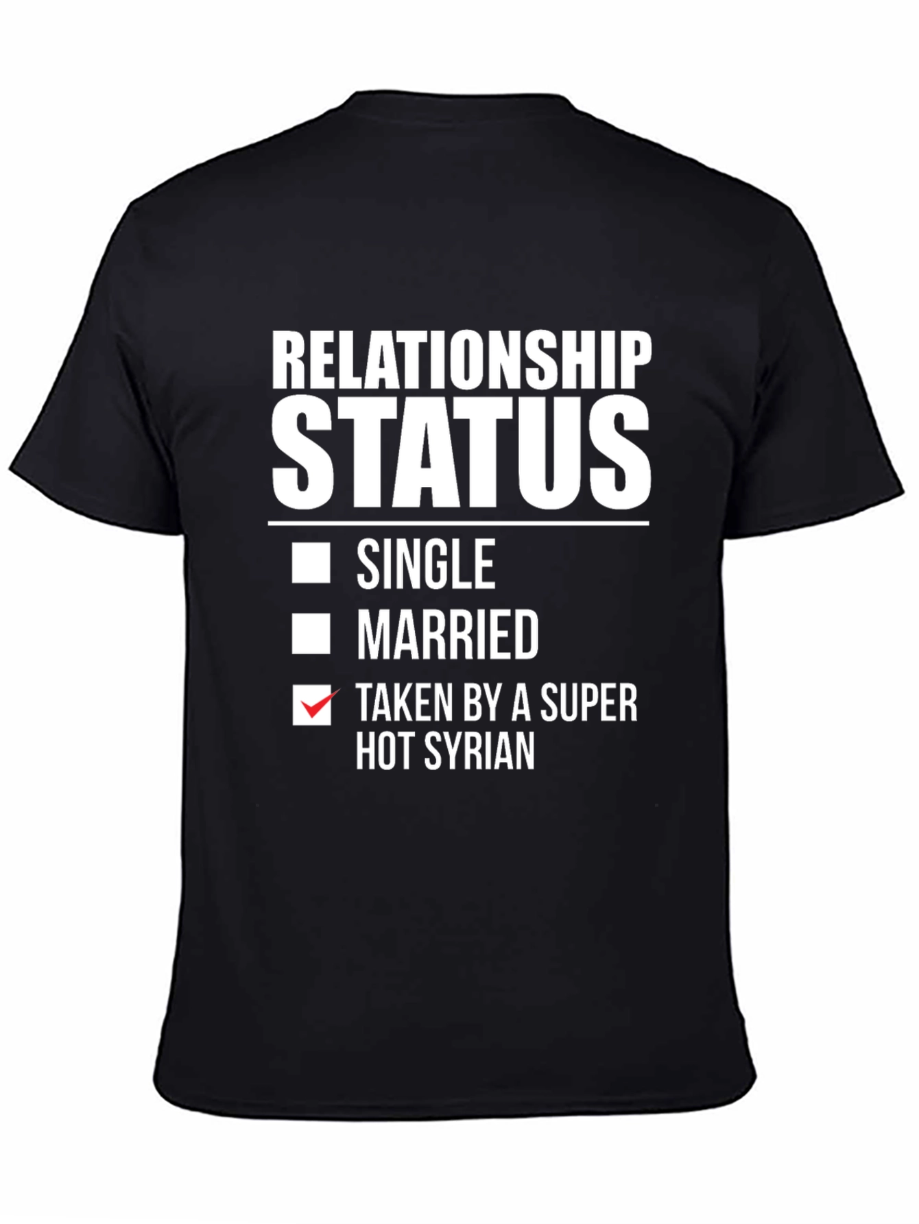 Relationship Status Taken by a Super Hot Syrian T-Shirt