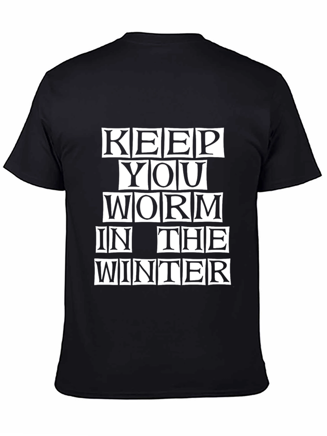 Keep You Worm in the Winter Black T-Shirt