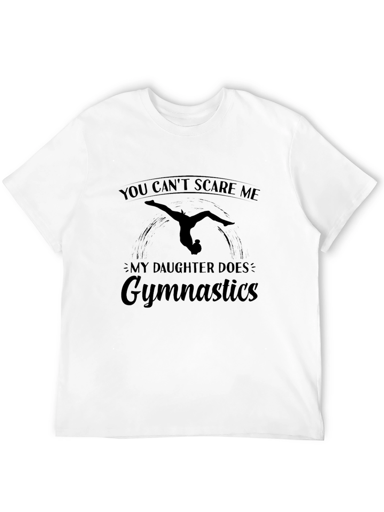 Gymnastics Daughter T-Shirt: You Cant Scare Me!