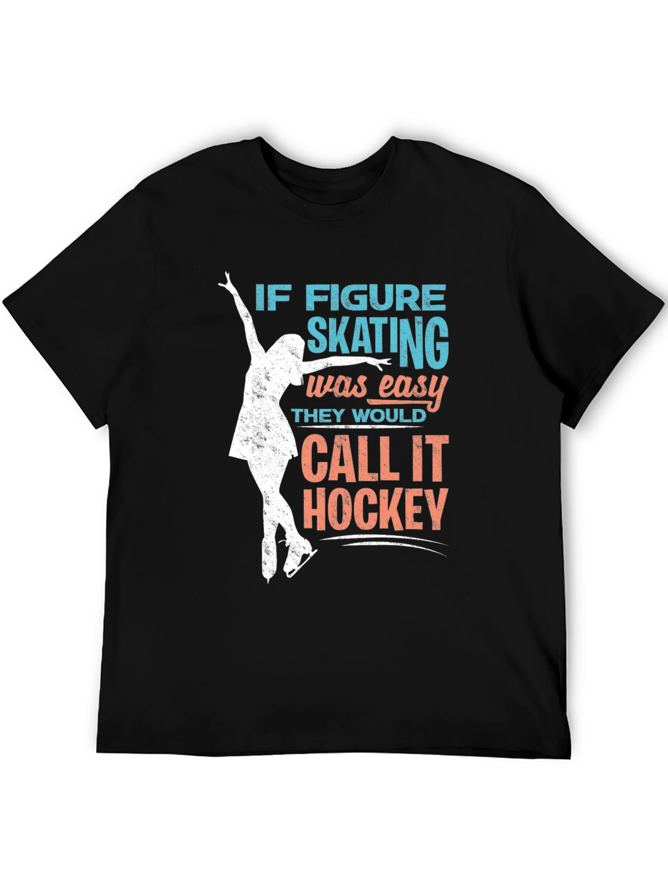 Figure Skating T-Shirt: If Skating Was Easy...