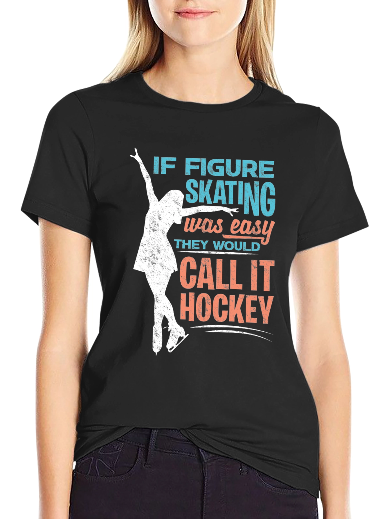 Figure Skating T-Shirt: If Skating Was Easy...