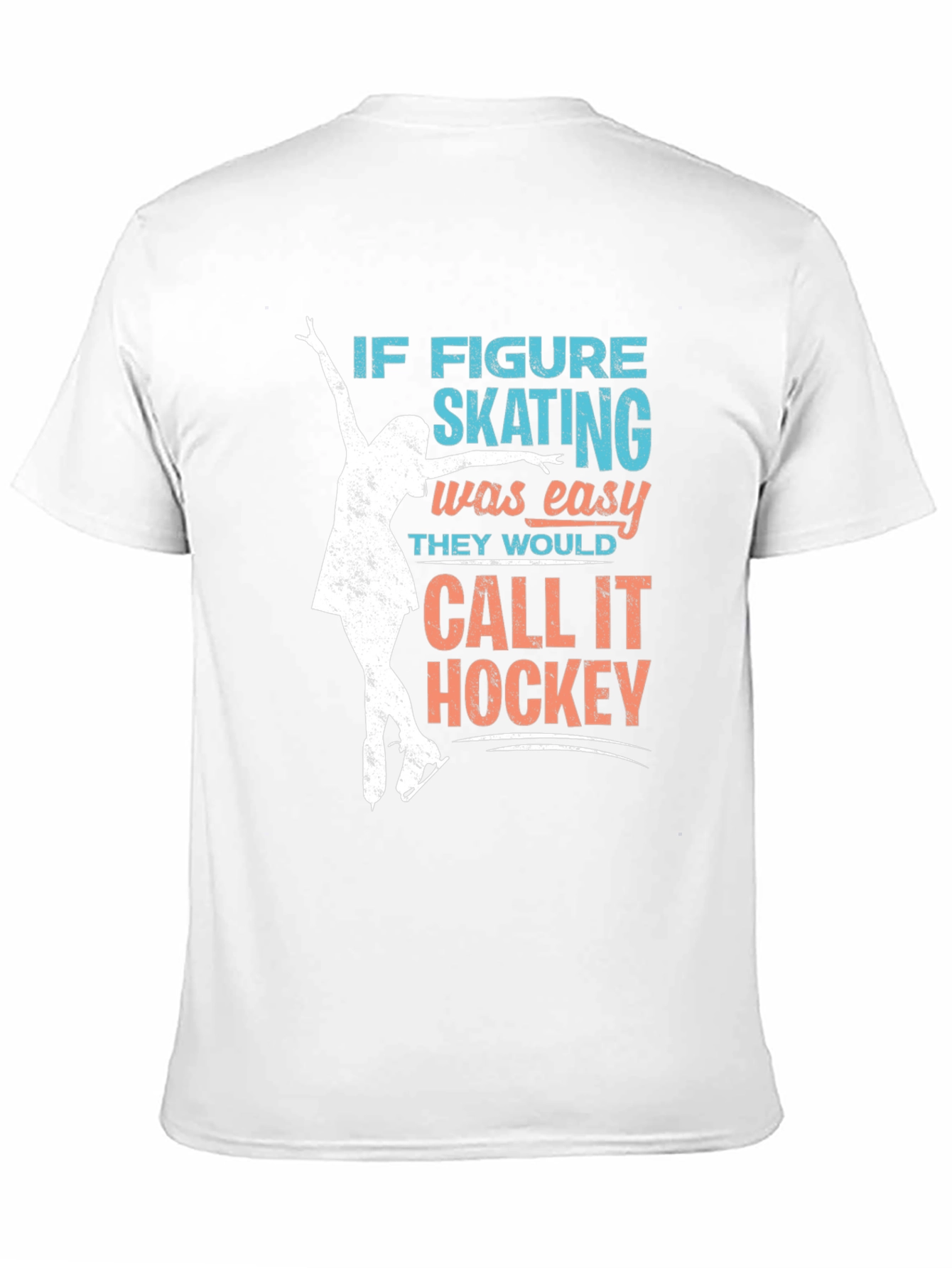 Figure Skating T-Shirt: If Skating Was Easy...
