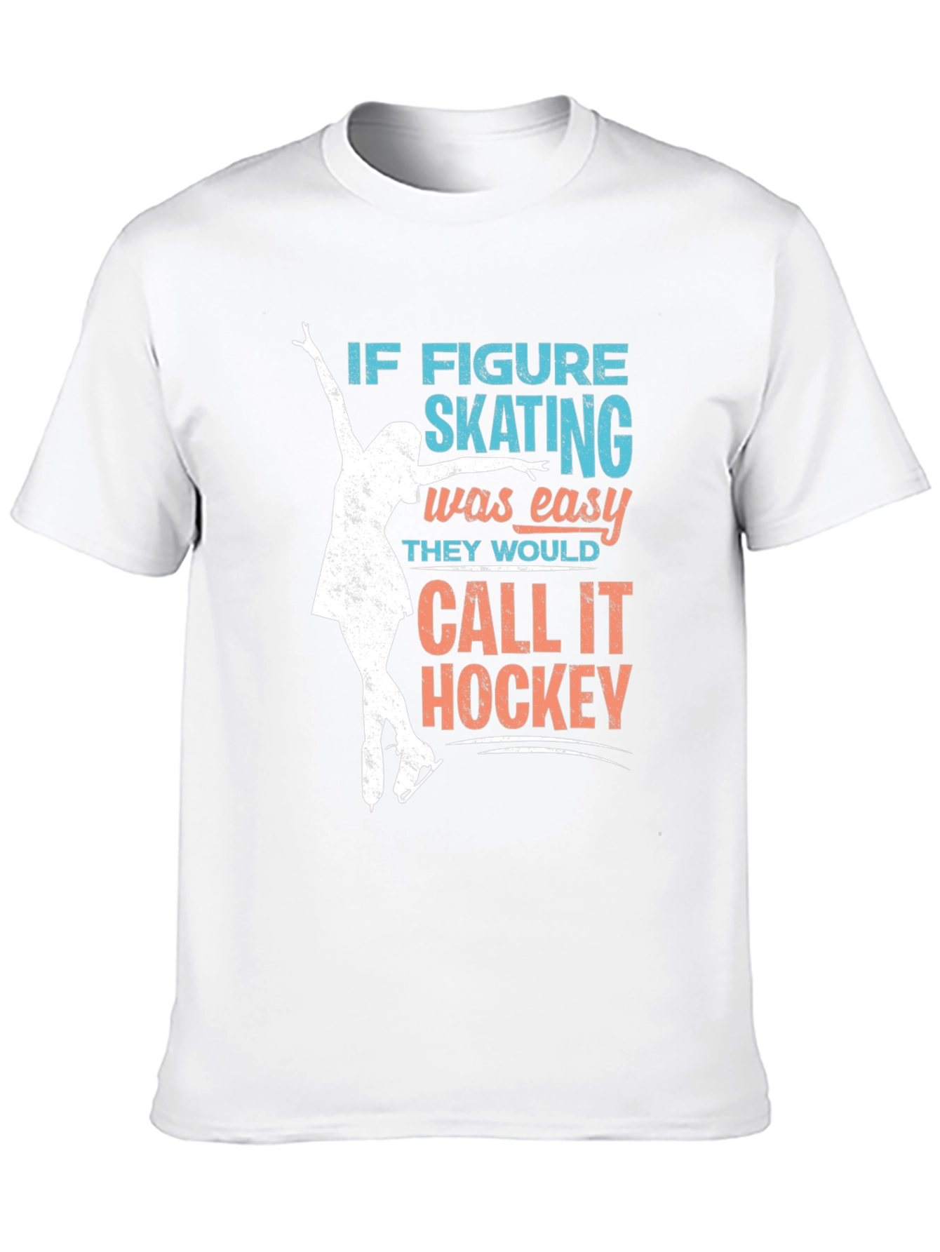 Figure Skating T-Shirt: If Skating Was Easy...