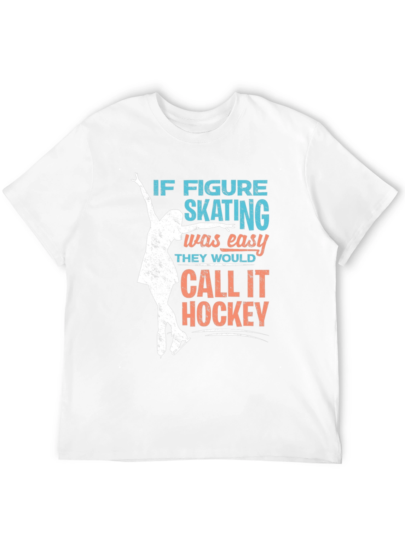 Figure Skating T-Shirt: If Skating Was Easy...