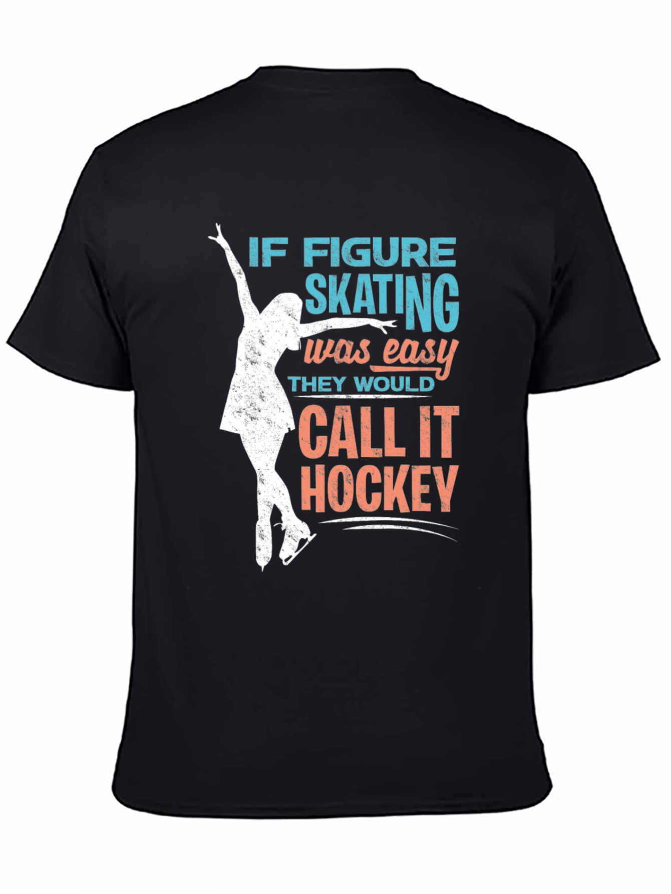Figure Skating T-Shirt: If Skating Was Easy...