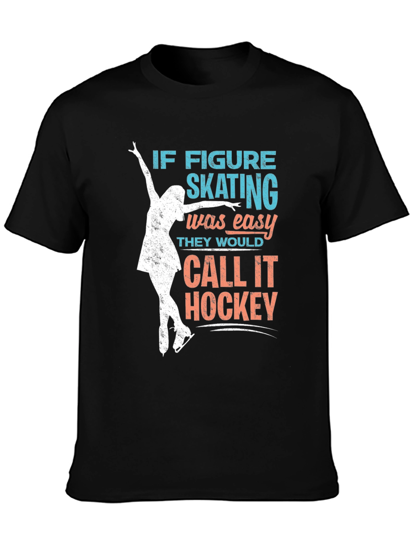 Figure Skating T-Shirt: If Skating Was Easy...