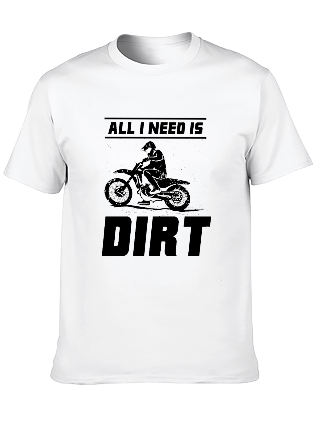 All I Need is Dirt - Motocross T-Shirt