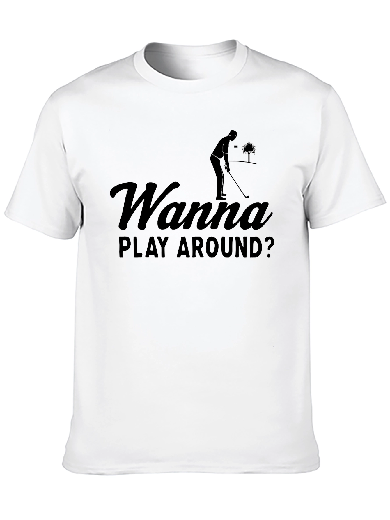 Wanna Play Around? Golf T-Shirt