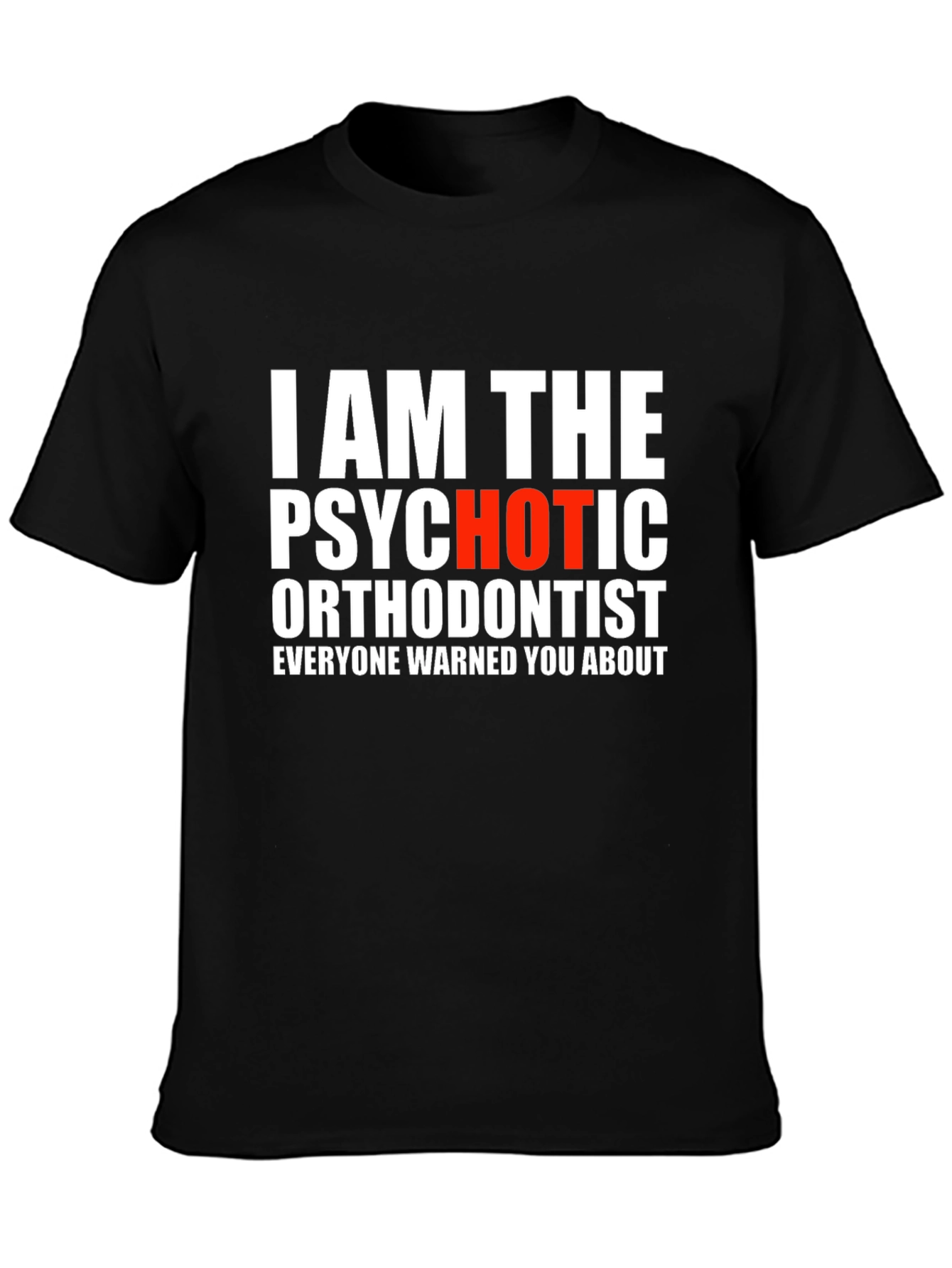 Psychotic Orthodontist T-Shirt - Funny Dentist Tee