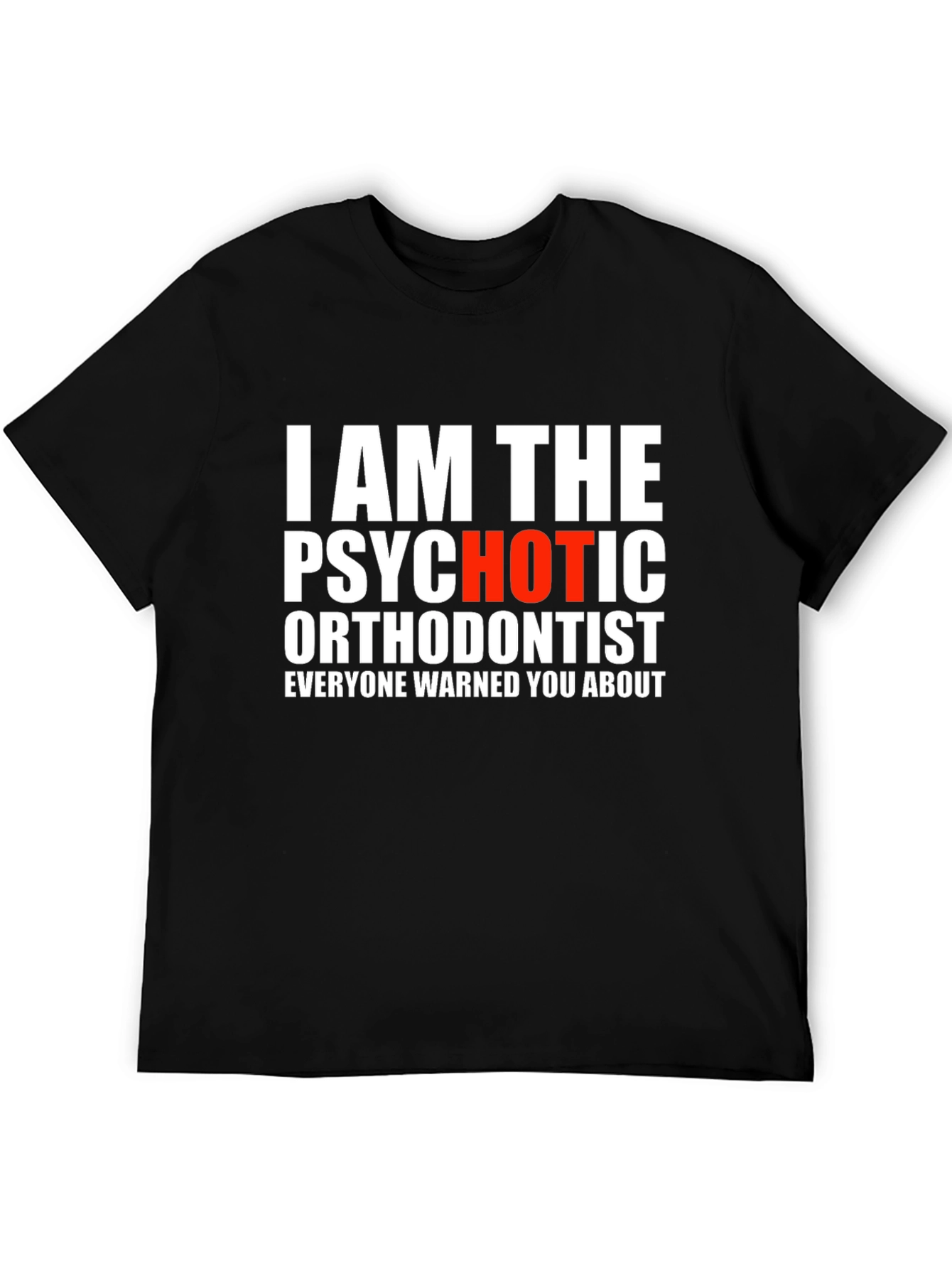 Psychotic Orthodontist T-Shirt - Funny Dentist Tee
