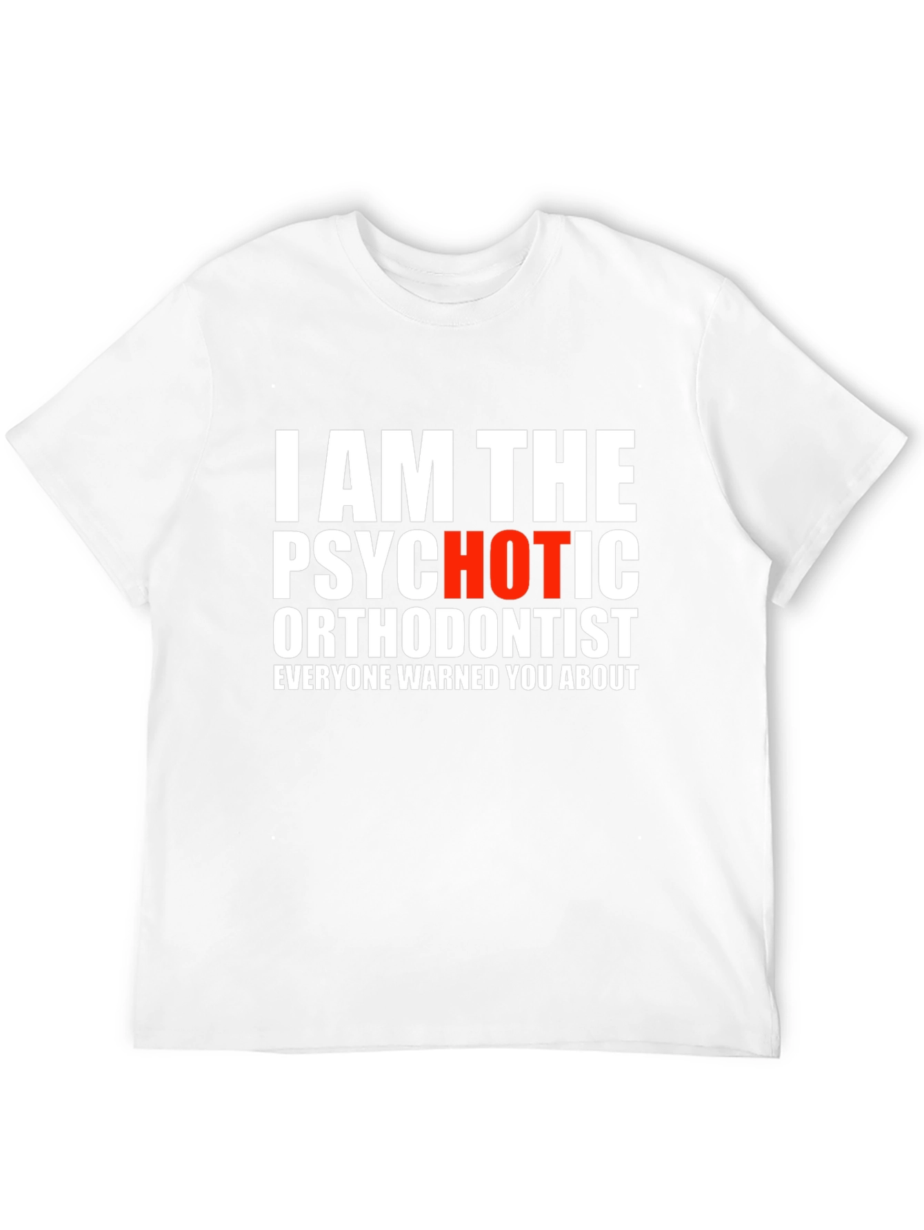 Psychotic Orthodontist T-Shirt - Funny Dentist Tee