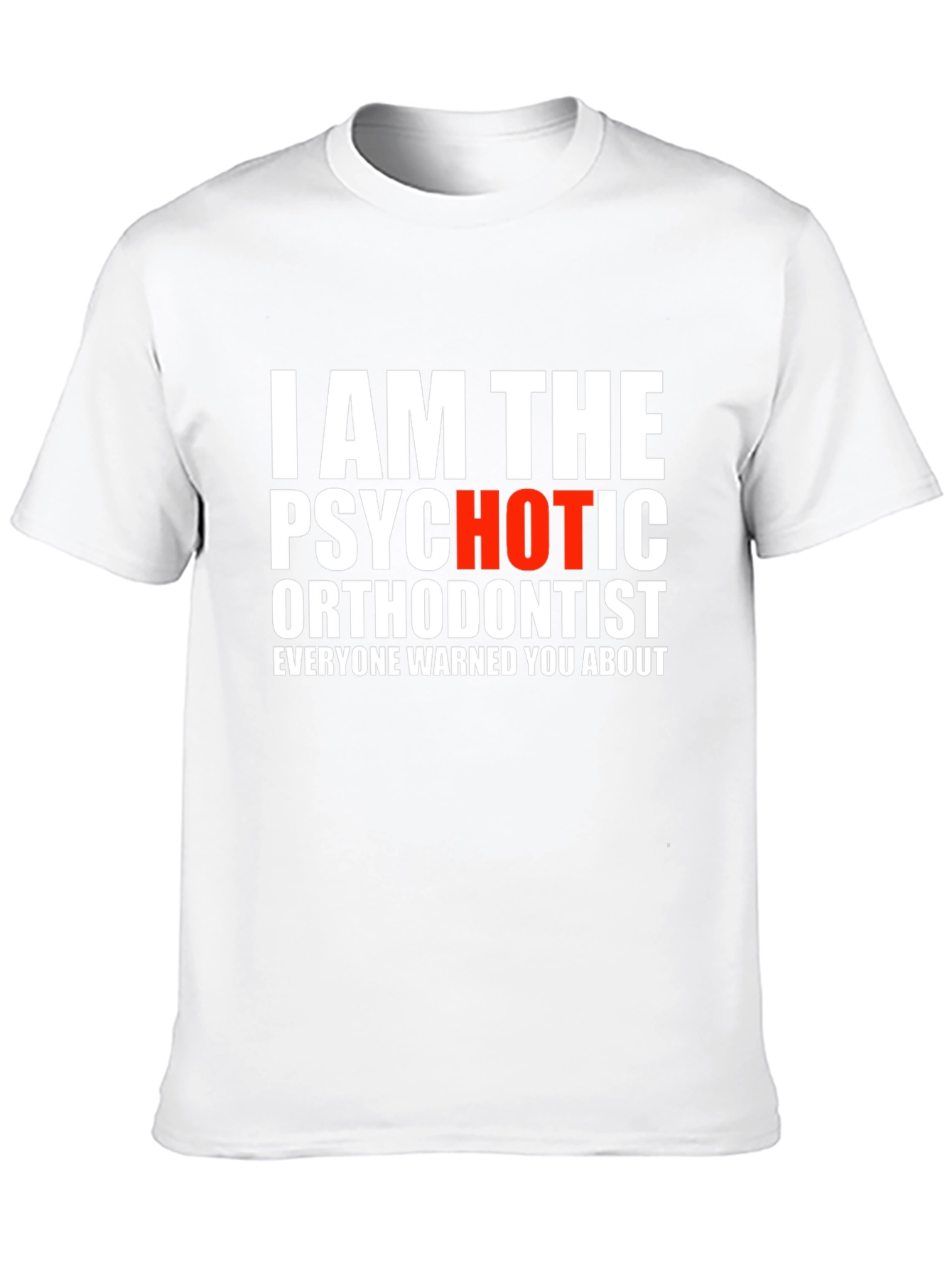Psychotic Orthodontist T-Shirt - Funny Dentist Tee