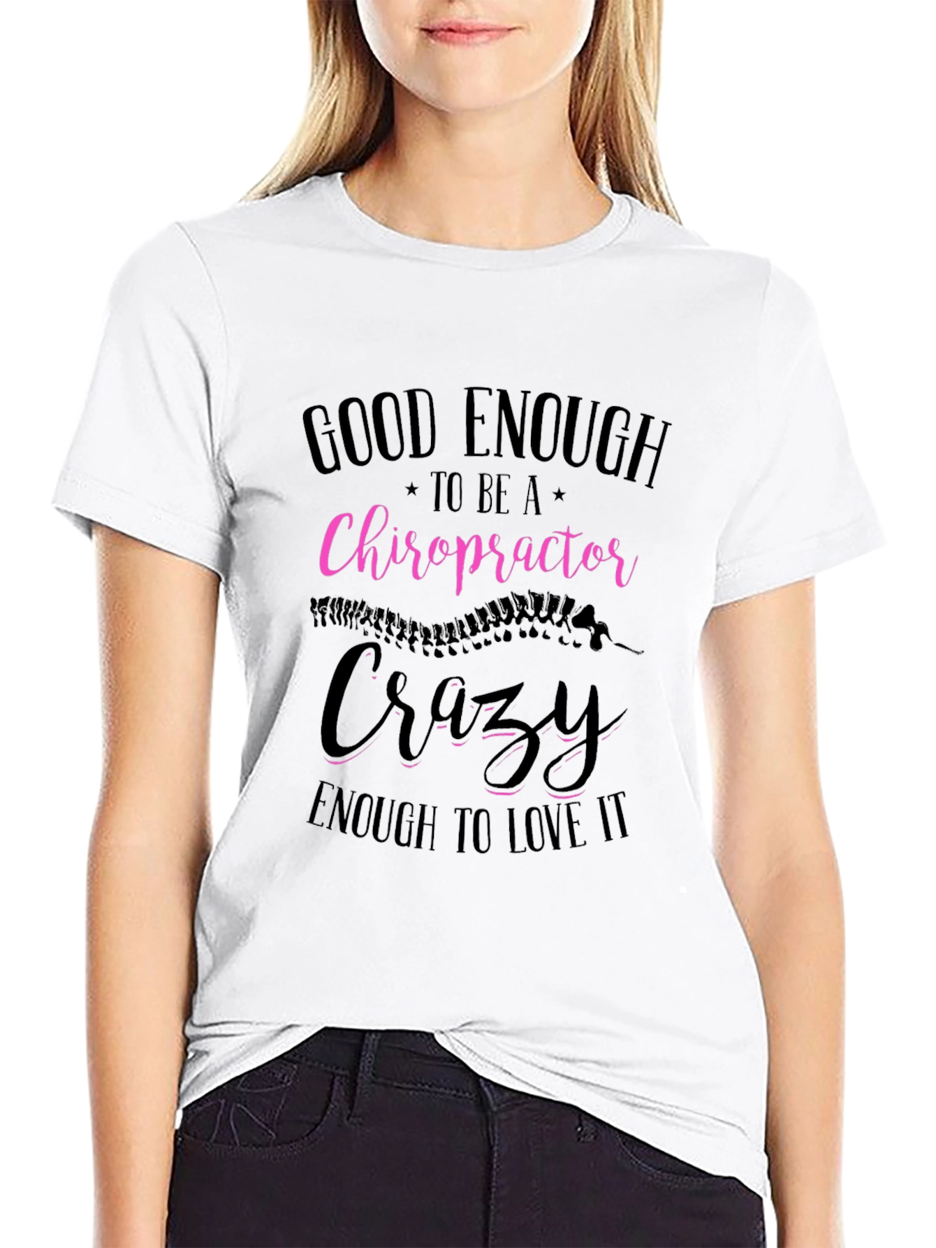 Chiropractor T-Shirt: Good Enough Crazy Enough!