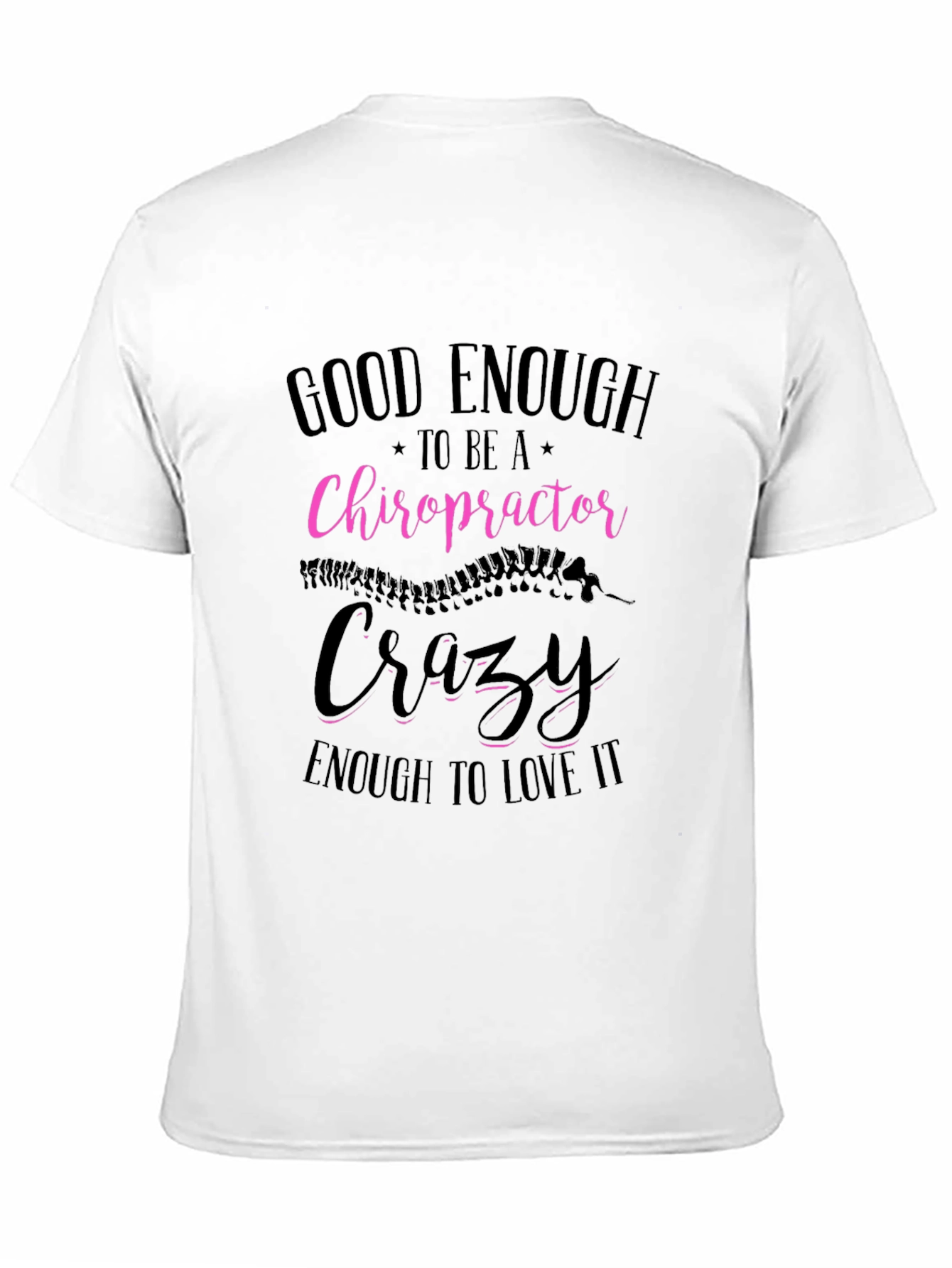 Chiropractor T-Shirt: Good Enough Crazy Enough!