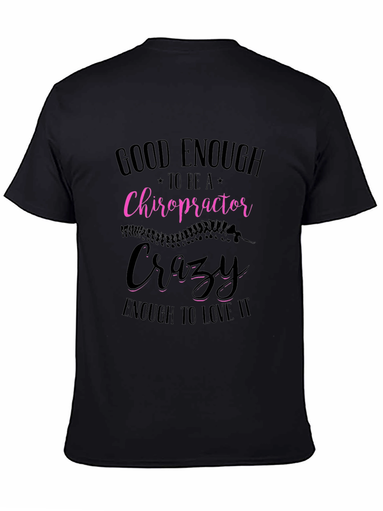 Chiropractor T-Shirt: Good Enough Crazy Enough!