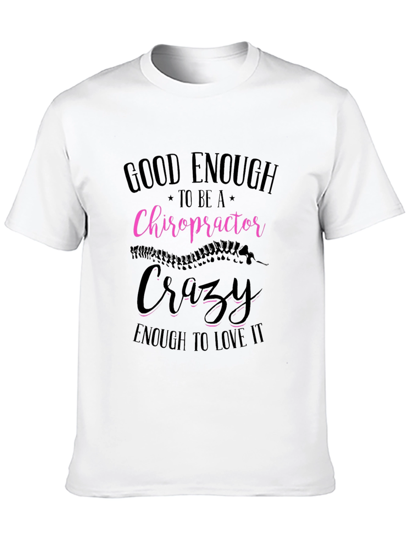 Chiropractor T-Shirt: Good Enough Crazy Enough!
