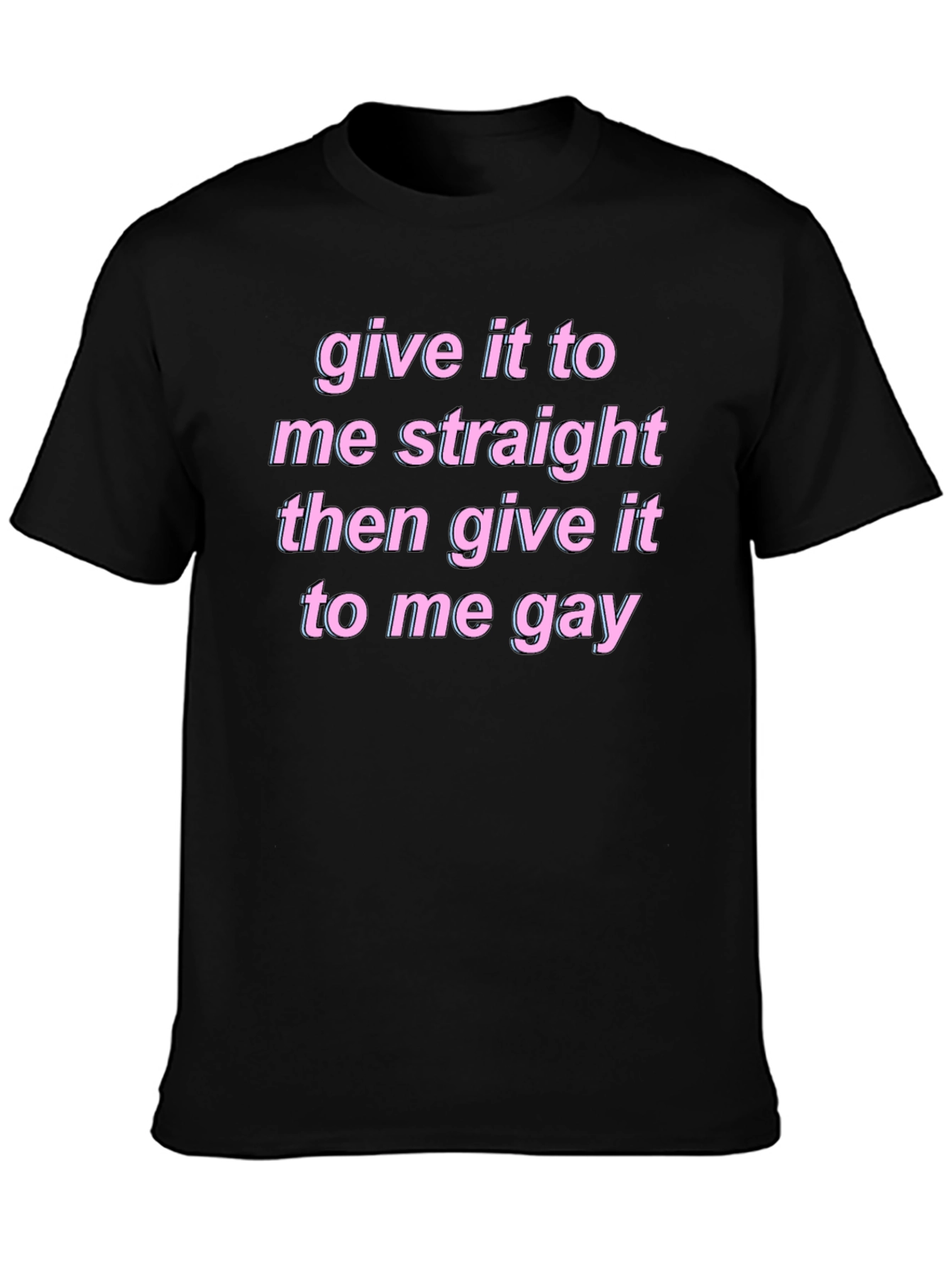 Give It To Me Straight Gay Graphic Tee