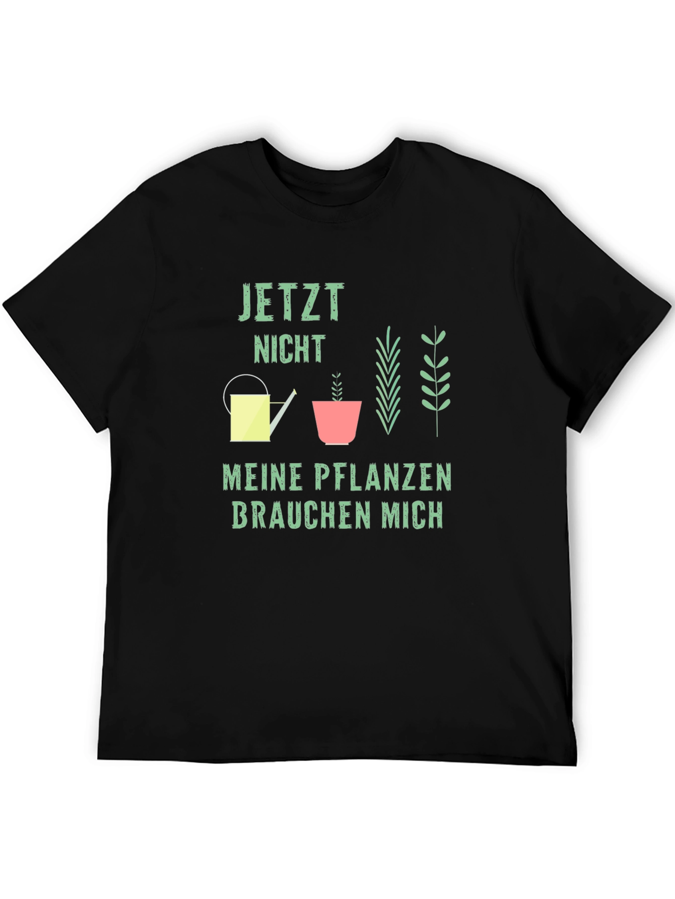Gardener T-Shirt: Jetzt Nicht Meine Pflanzen Brauchen Mich