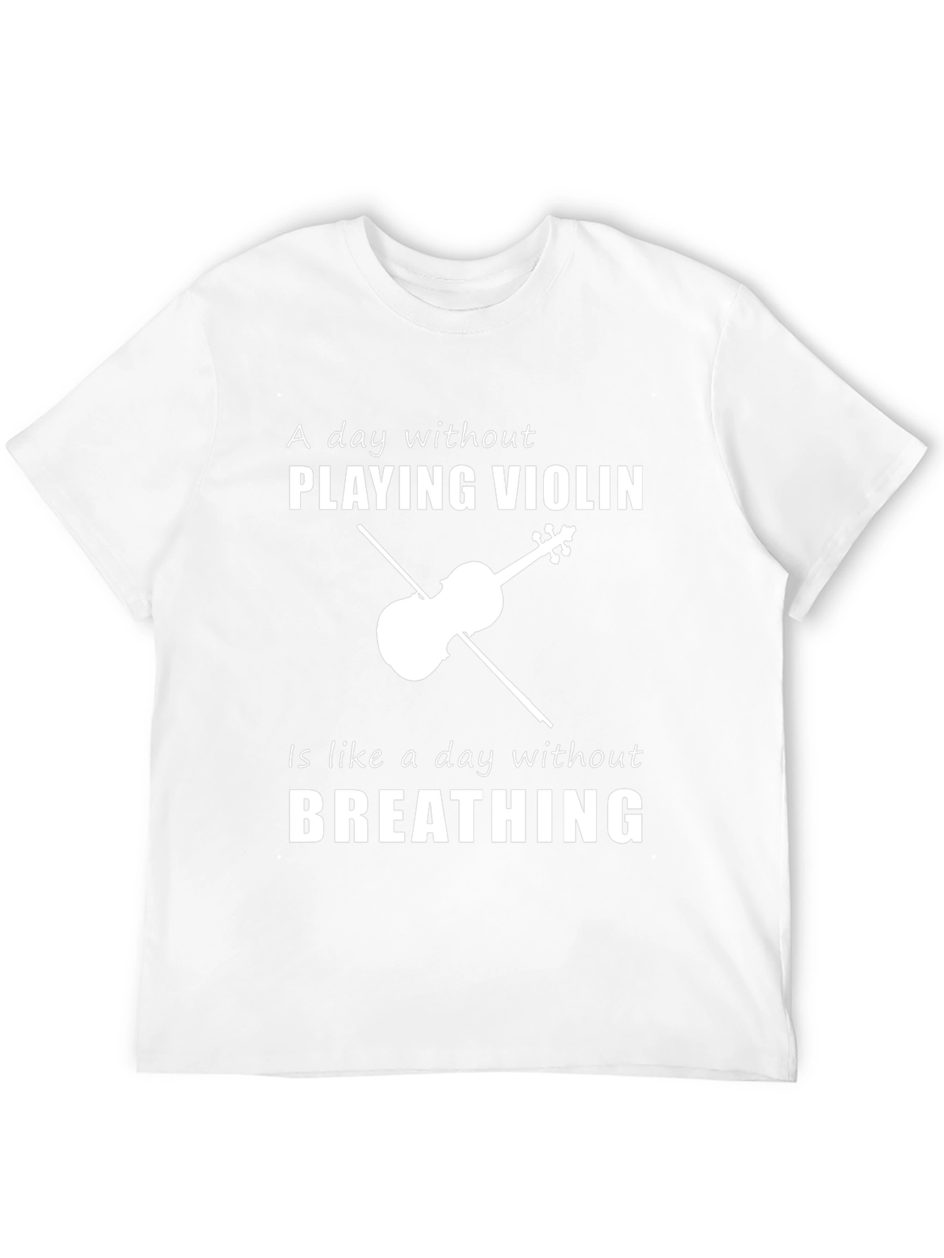 Violin Player T-Shirt: A Day Without Playing is Like...