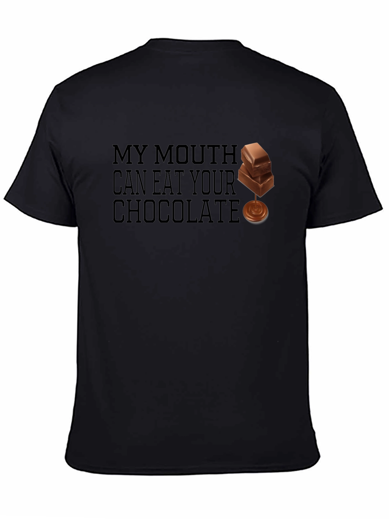 My Mouth Can Eat Your Chocolate Black T-Shirt
