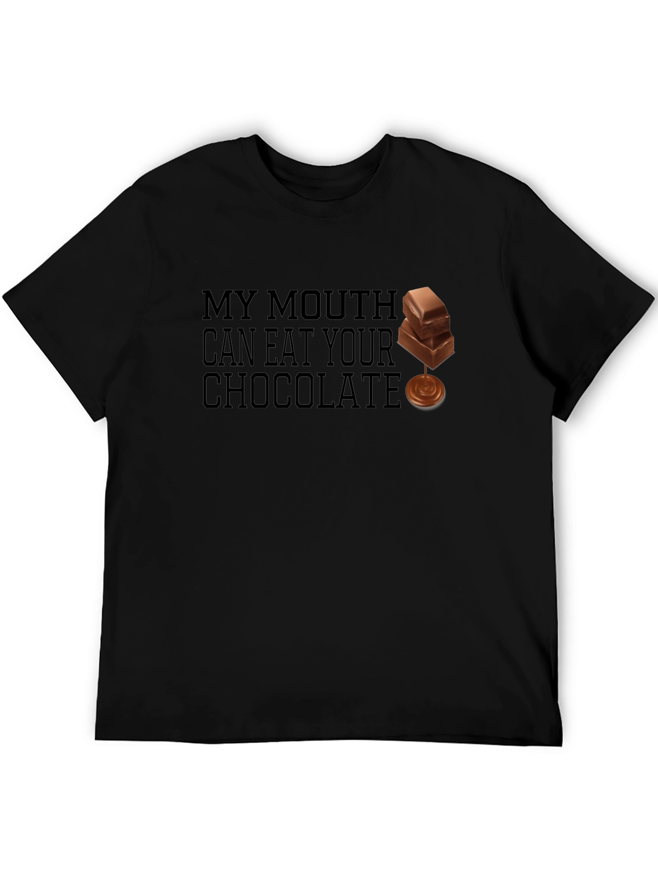 My Mouth Can Eat Your Chocolate Black T-Shirt
