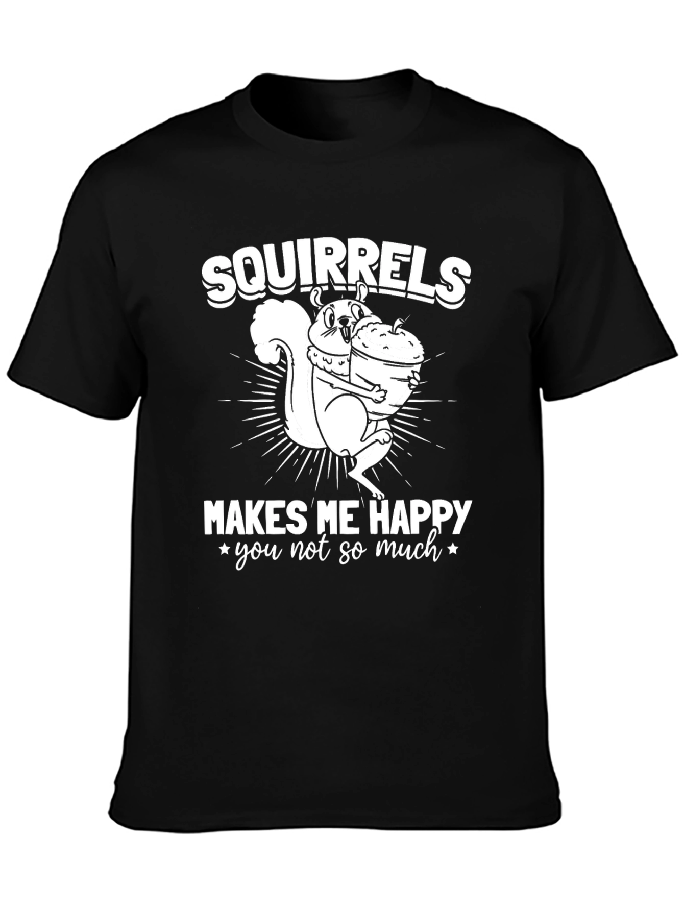 Squirrels Make Me Happy T-Shirt - Funny Graphic Tee